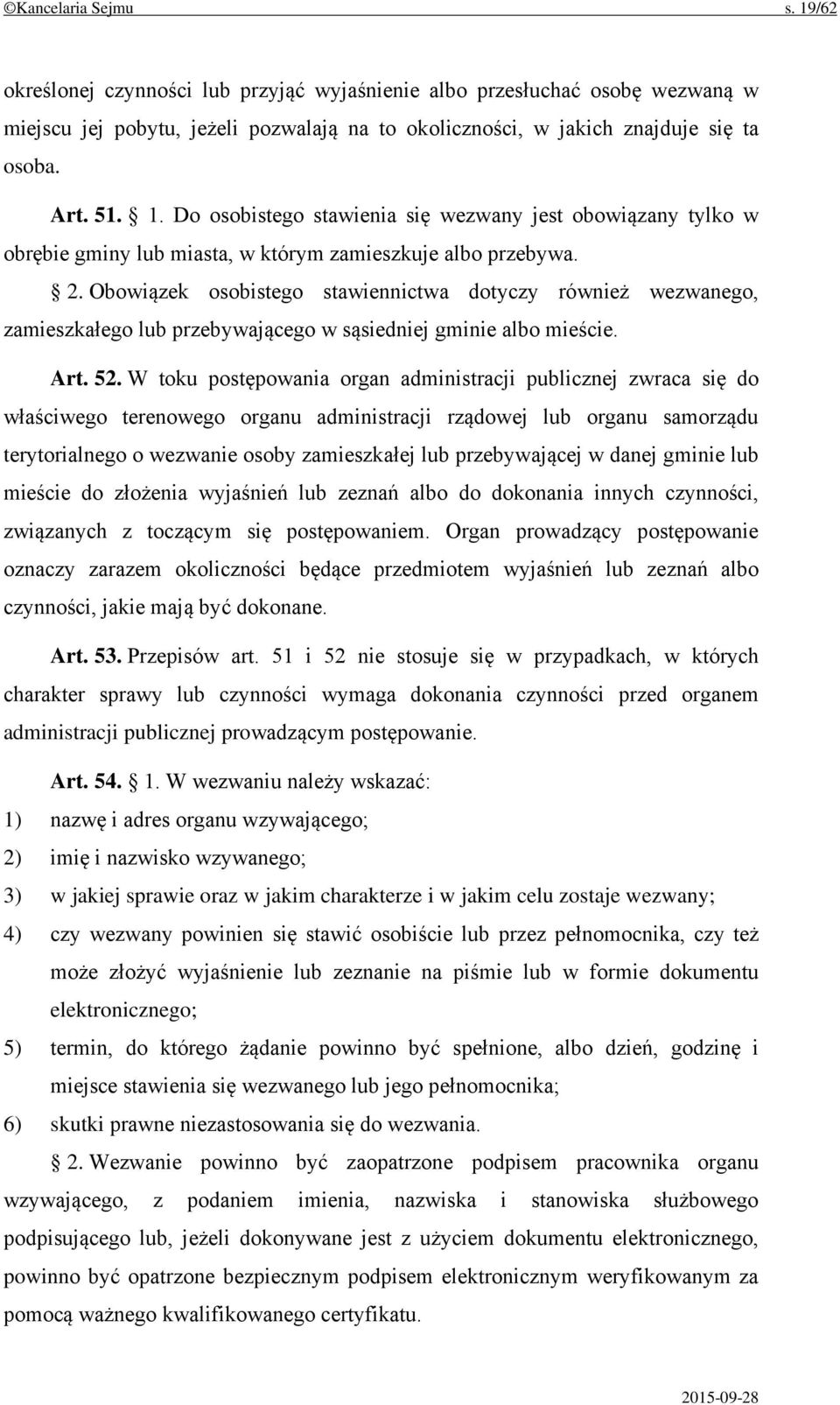 Obowiązek osobistego stawiennictwa dotyczy również wezwanego, zamieszkałego lub przebywającego w sąsiedniej gminie albo mieście. Art. 52.