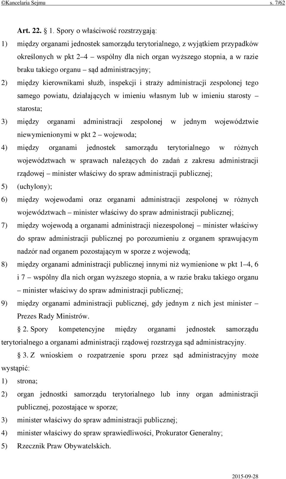 organu sąd administracyjny; 2) między kierownikami służb, inspekcji i straży administracji zespolonej tego samego powiatu, działających w imieniu własnym lub w imieniu starosty starosta; 3) między