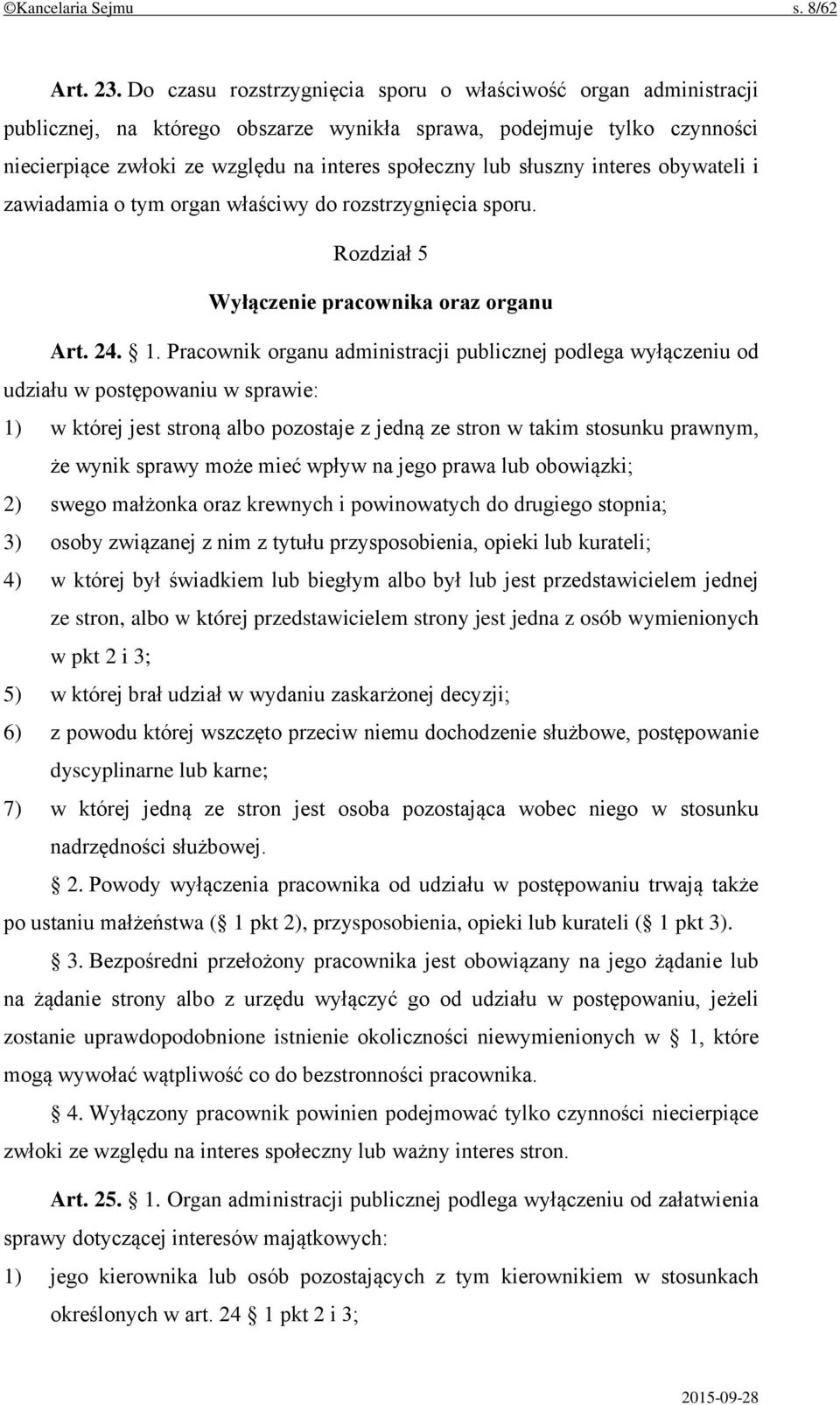 słuszny interes obywateli i zawiadamia o tym organ właściwy do rozstrzygnięcia sporu. Rozdział 5 Wyłączenie pracownika oraz organu Art. 24. 1.