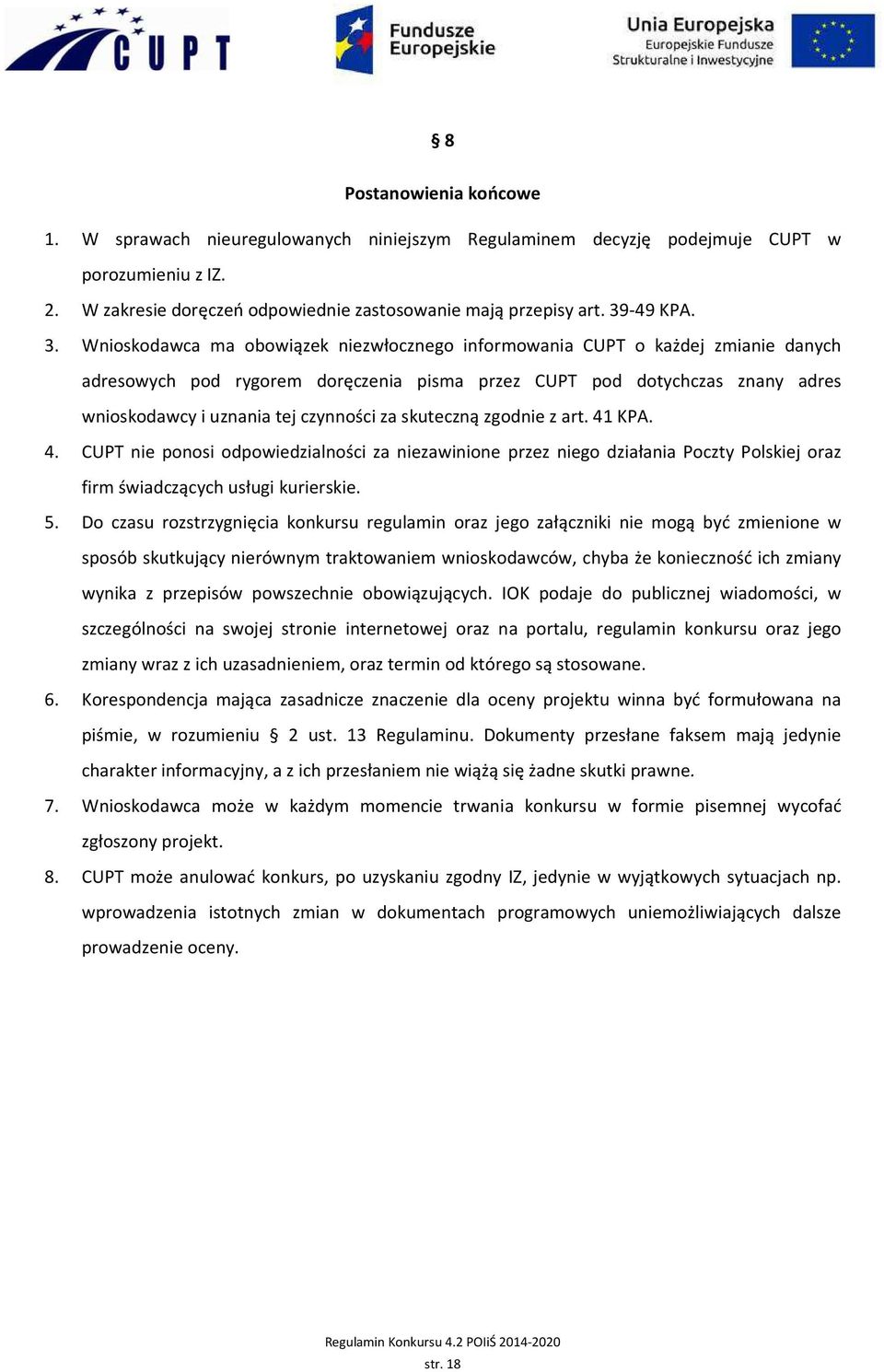 za skuteczną zgodnie z art. 41 KPA. 4. CUPT nie ponosi odpowiedzialności za niezawinione przez niego działania Poczty Polskiej oraz firm świadczących usługi kurierskie. 5.