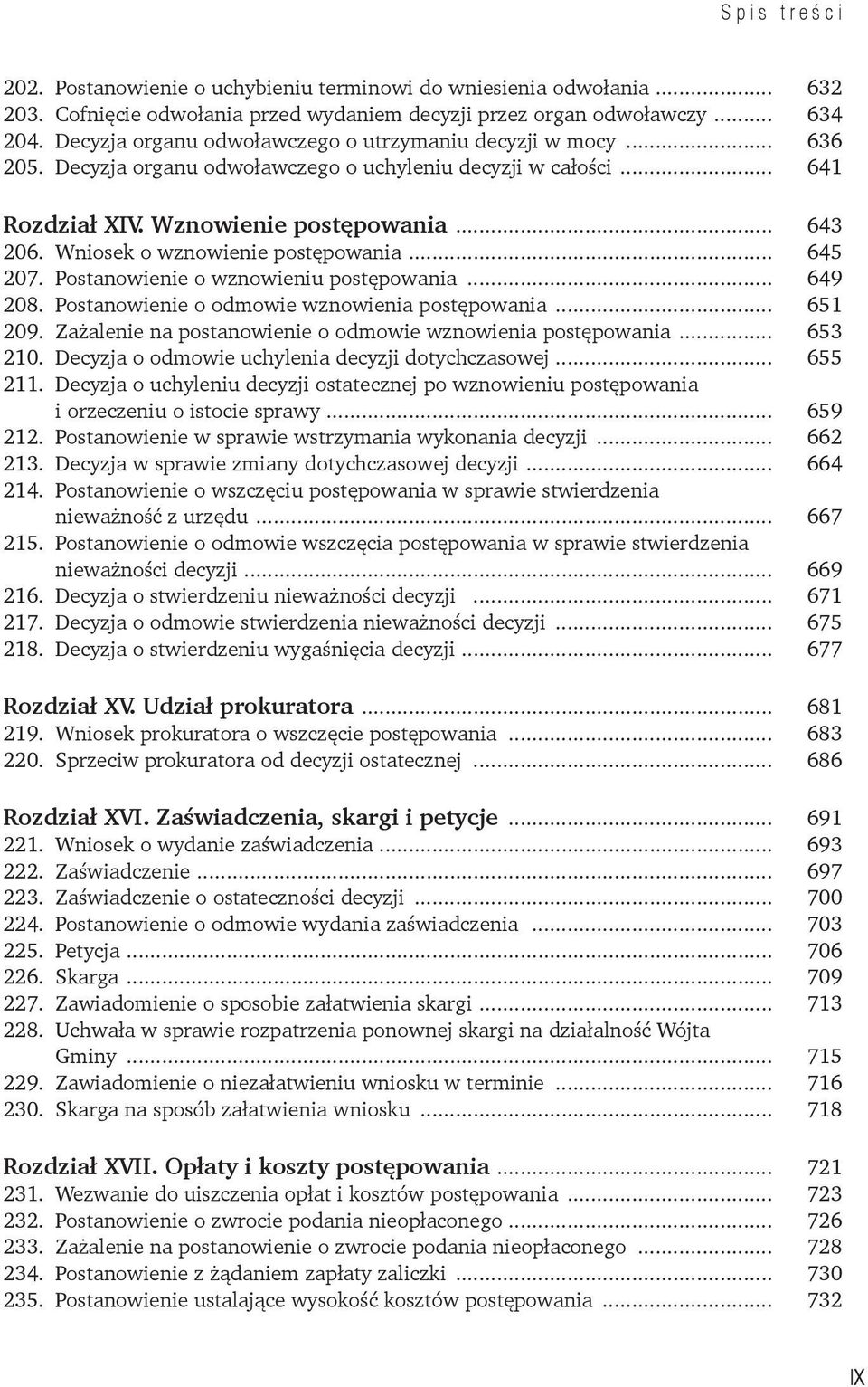 Wniosek o wznowienie postępowania... 645 207. Postanowienie o wznowieniu postępowania... 649 208. Postanowienie o odmowie wznowienia postępowania... 651 209.