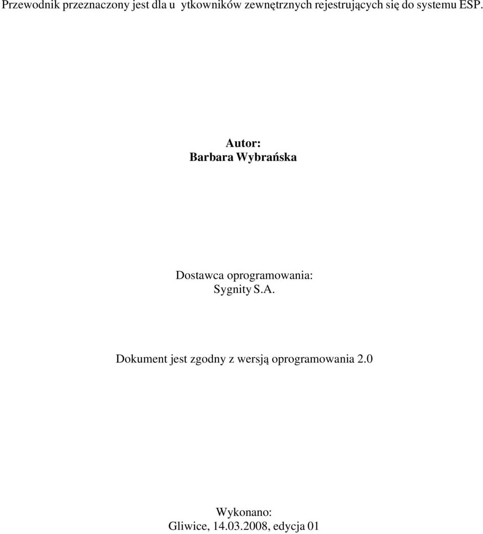 Autor: Barbara Wybrańska Dostawca oprogramowania: Sygnity S.A. Dokument jest zgodny z wersją oprogramowania 2.