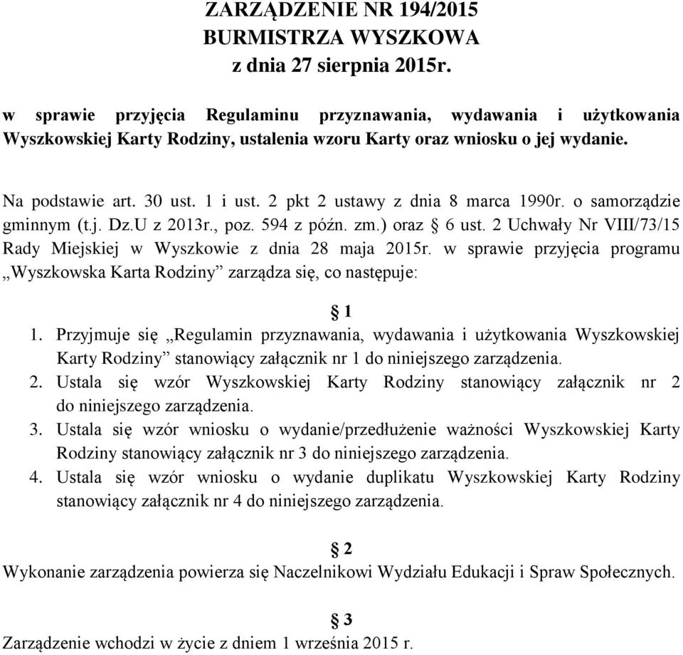 2 pkt 2 ustawy z dnia 8 marca 1990r. o samorządzie gminnym (t.j. Dz.U z 2013r., poz. 594 z późn. zm.) oraz 6 ust. 2 Uchwały Nr VIII/73/15 Rady Miejskiej w Wyszkowie z dnia 28 maja 2015r.