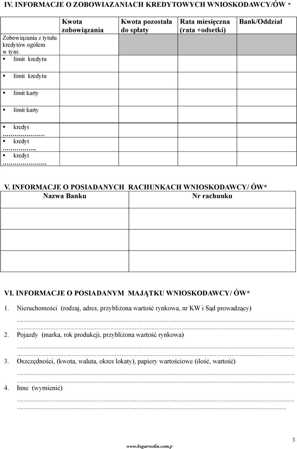 INFORMACJE O POSIADANYCH RACHUNKACH WNIOSKODAWCY/ ÓW* Nazwa Banku Nr rachunku VI. INFORMACJE O POSIADANYM MAJĄTKU WNIOSKODAWCY/ ÓW* 1.