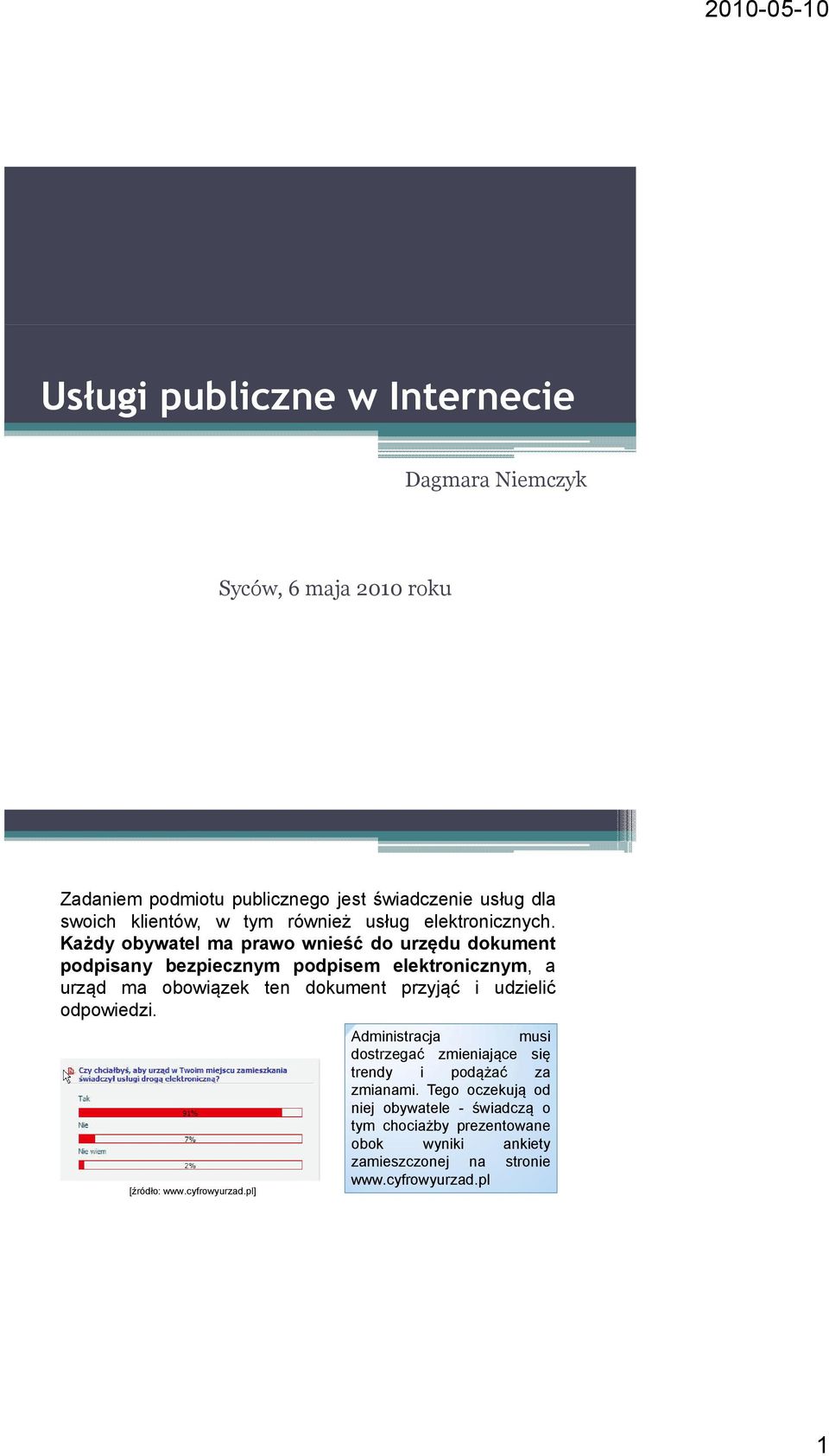 Każdy obywatel ma prawo wnieść do urzędu dokument podpisany bezpiecznym podpisem elektronicznym, a urząd ma obowiązek ten dokument przyjąć i