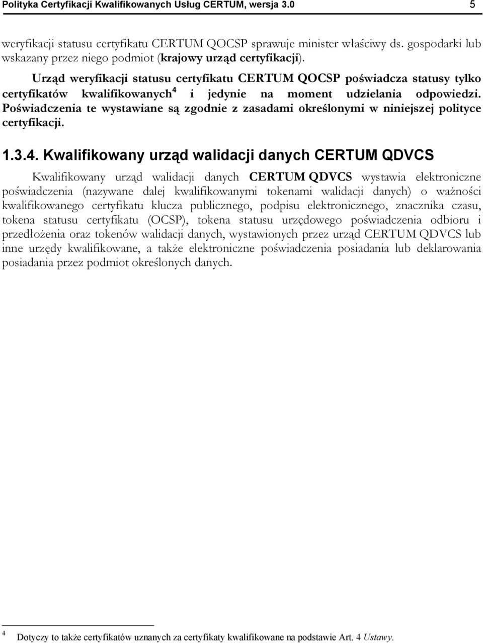 Urząd weryfikacji statusu certyfikatu CERTUM QOCSP poświadcza statusy tylko certyfikatów kwalifikowanych 4 i jedynie na moment udzielania odpowiedzi.
