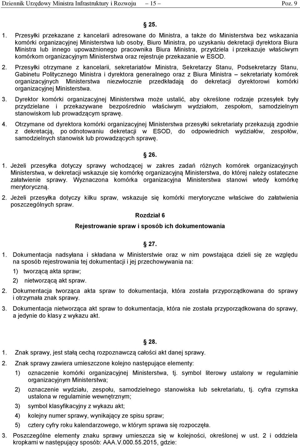 Przesyłki przekazane z kancelarii adresowane do Ministra, a także do Ministerstwa bez wskazania komórki organizacyjnej Ministerstwa lub osoby, Biuro Ministra, po uzyskaniu dekretacji dyrektora Biura