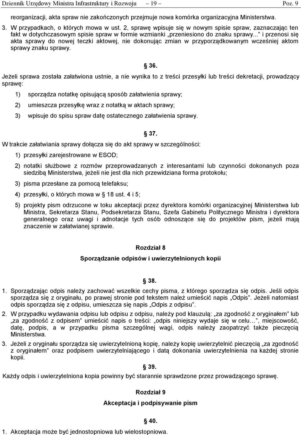 .. i przenosi się akta sprawy do nowej teczki aktowej, nie dokonując zmian w przyporządkowanym wcześniej aktom sprawy znaku sprawy. 36.