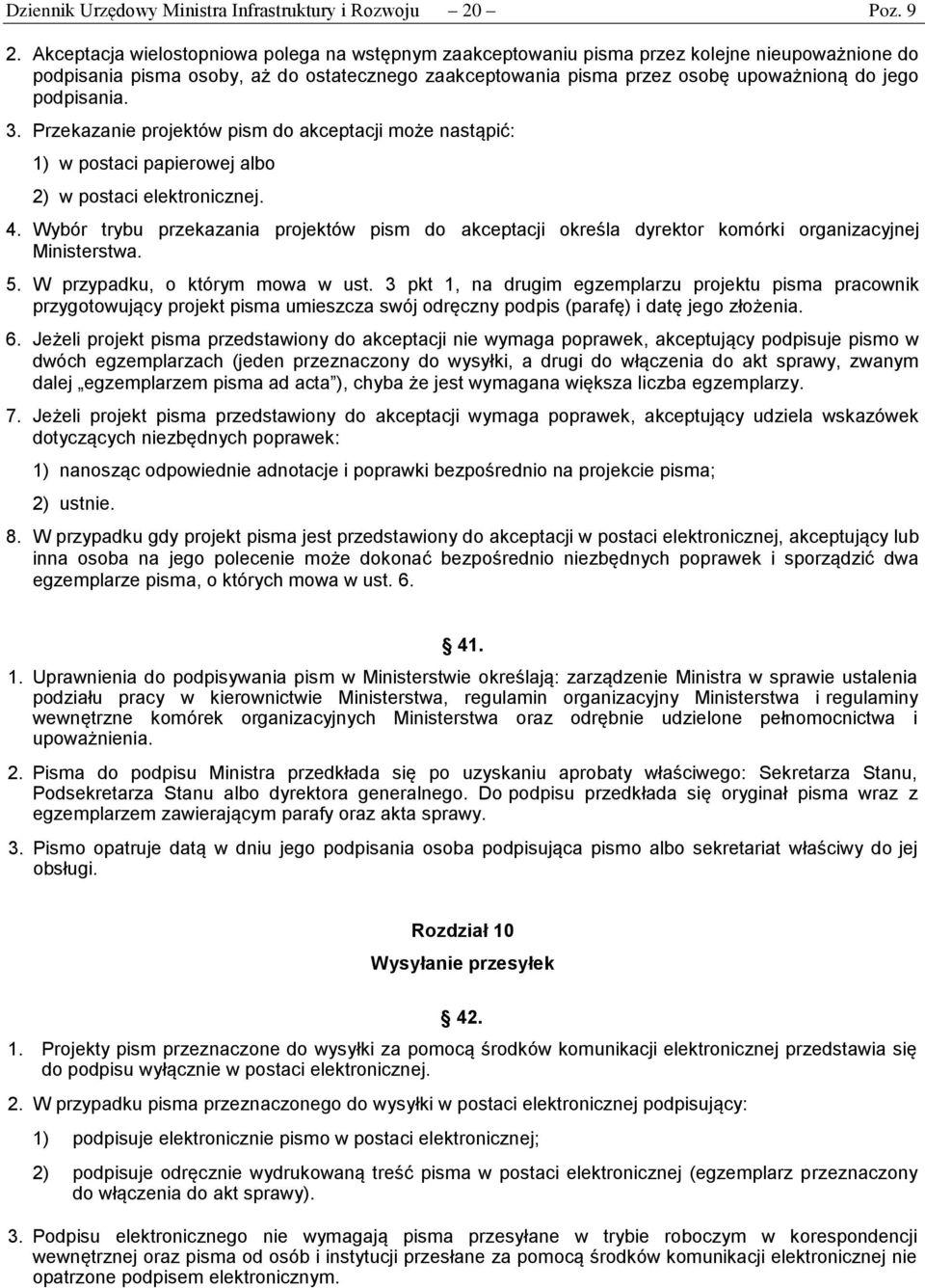 podpisania. 3. Przekazanie projektów pism do akceptacji może nastąpić: 1) w postaci papierowej albo 2) w postaci elektronicznej. 4.