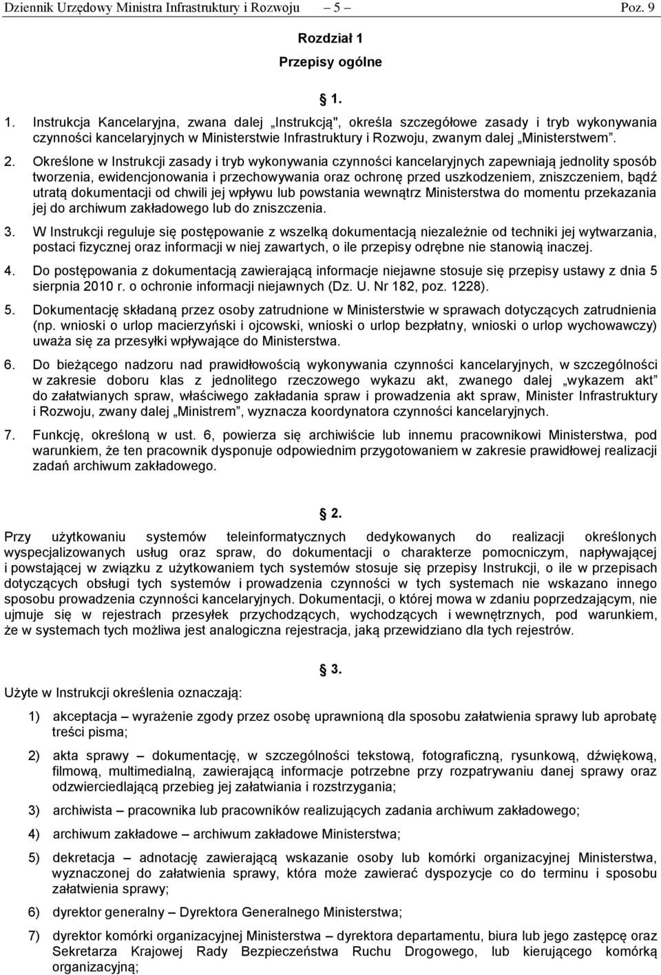 1. Instrukcja Kancelaryjna, zwana dalej Instrukcją", określa szczegółowe zasady i tryb wykonywania czynności kancelaryjnych w Ministerstwie Infrastruktury i Rozwoju, zwanym dalej Ministerstwem. 2.