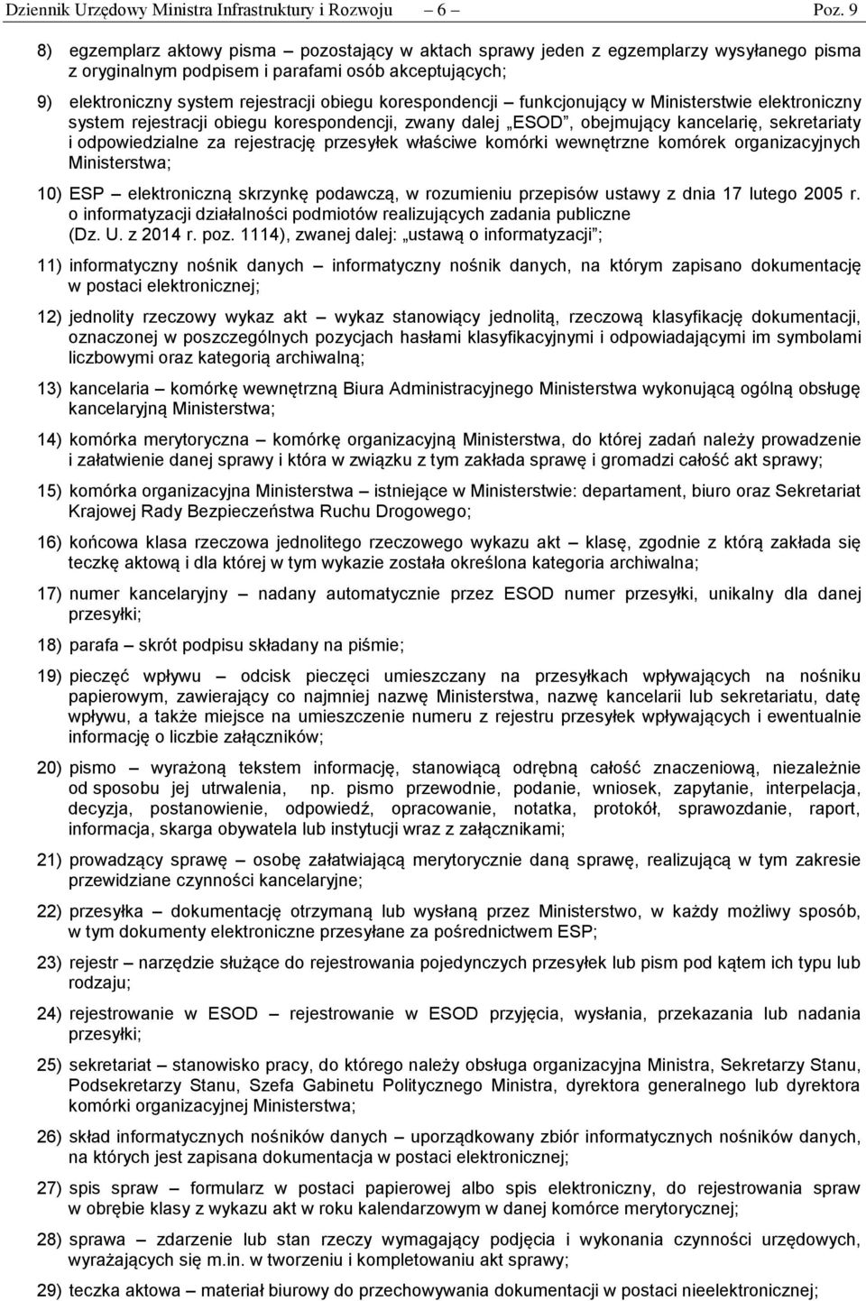 korespondencji funkcjonujący w Ministerstwie elektroniczny system rejestracji obiegu korespondencji, zwany dalej ESOD, obejmujący kancelarię, sekretariaty i odpowiedzialne za rejestrację przesyłek