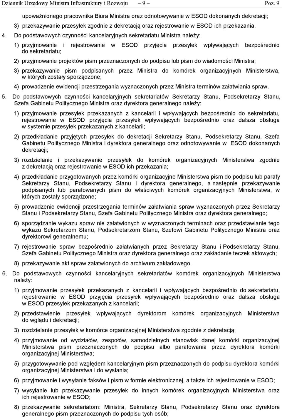 Do podstawowych czynności kancelaryjnych sekretariatu Ministra należy: 1) przyjmowanie i rejestrowanie w ESOD przyjęcia przesyłek wpływających bezpośrednio do sekretariatu; 2) przyjmowanie projektów