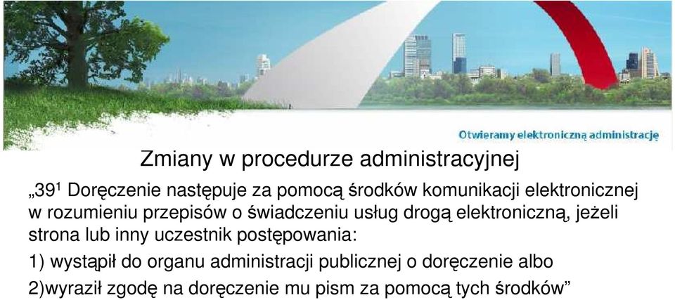 elektroniczną, jeŝeli strona lub inny uczestnik postępowania: 1) wystąpił do organu