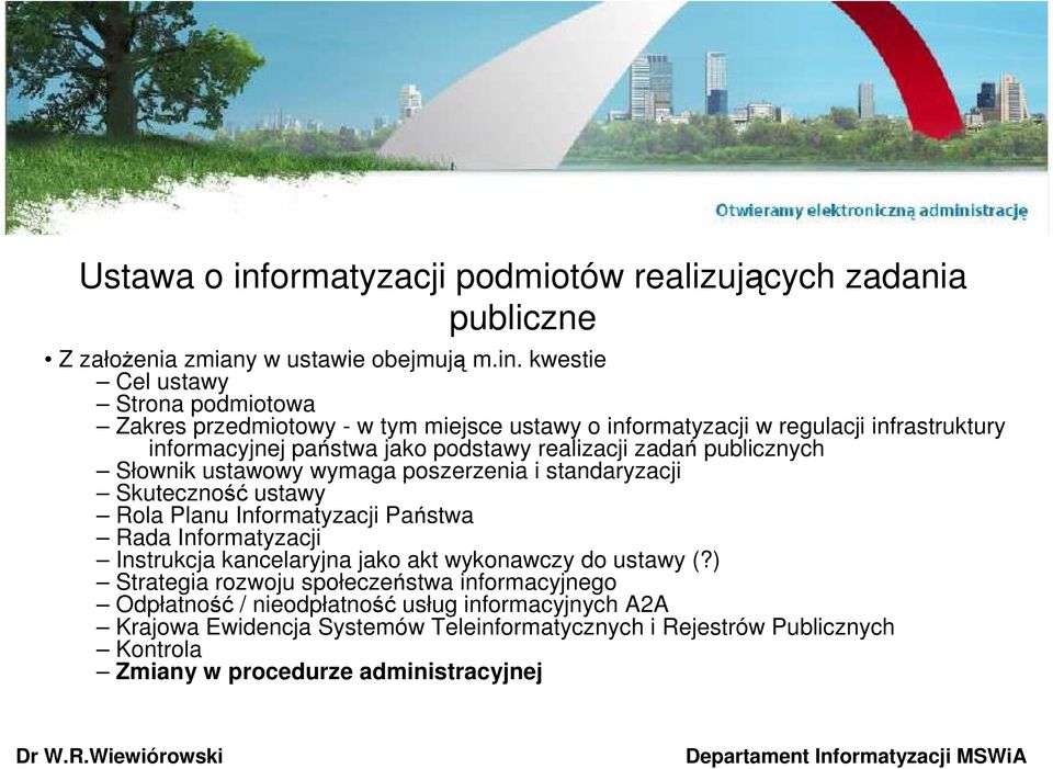 kwestie Cel ustawy Strona podmiotowa Zakres przedmiotowy - w tym miejsce ustawy o informatyzacji w regulacji infrastruktury informacyjnej państwa jako podstawy realizacji