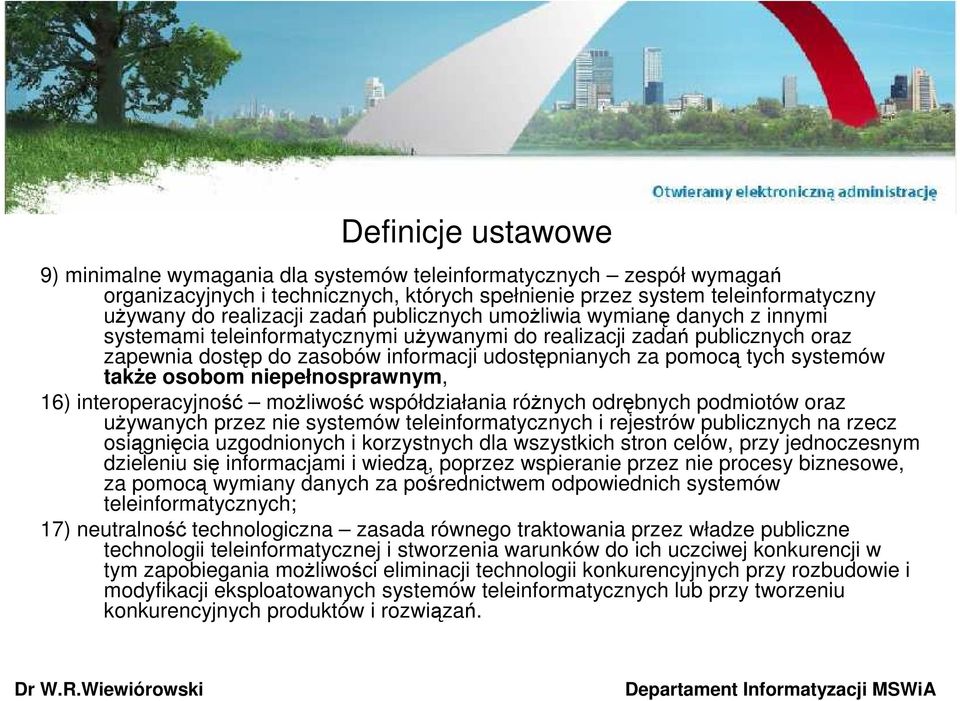 takŝe osobom niepełnosprawnym, 16) interoperacyjność moŝliwość współdziałania róŝnych odrębnych podmiotów oraz uŝywanych przez nie systemów teleinformatycznych i rejestrów publicznych na rzecz