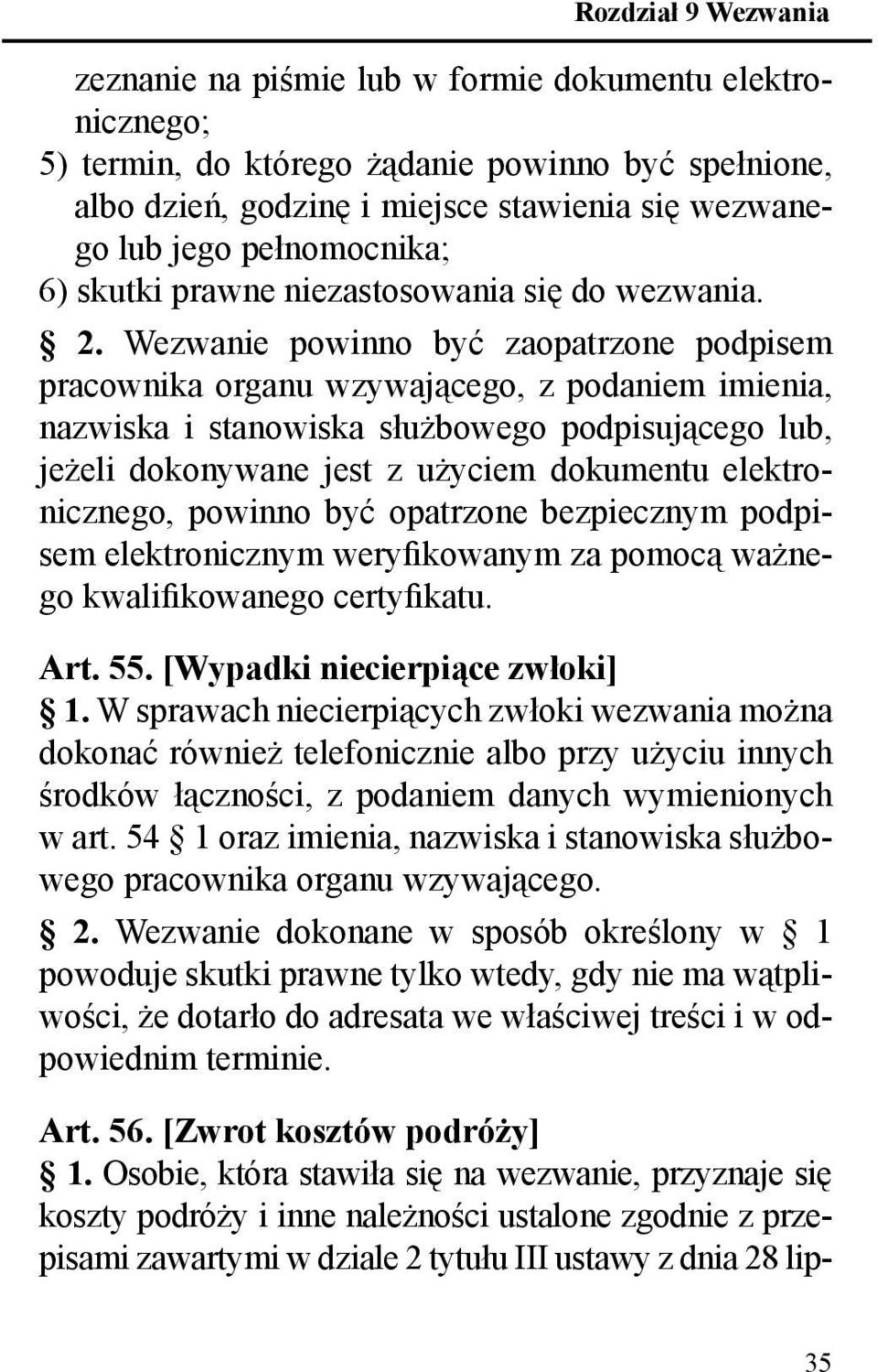 Wezwanie powinno być zaopatrzone podpisem pracownika organu wzywającego, z podaniem imienia, nazwiska i stanowiska służbowego podpisującego lub, jeżeli dokonywane jest z użyciem dokumentu