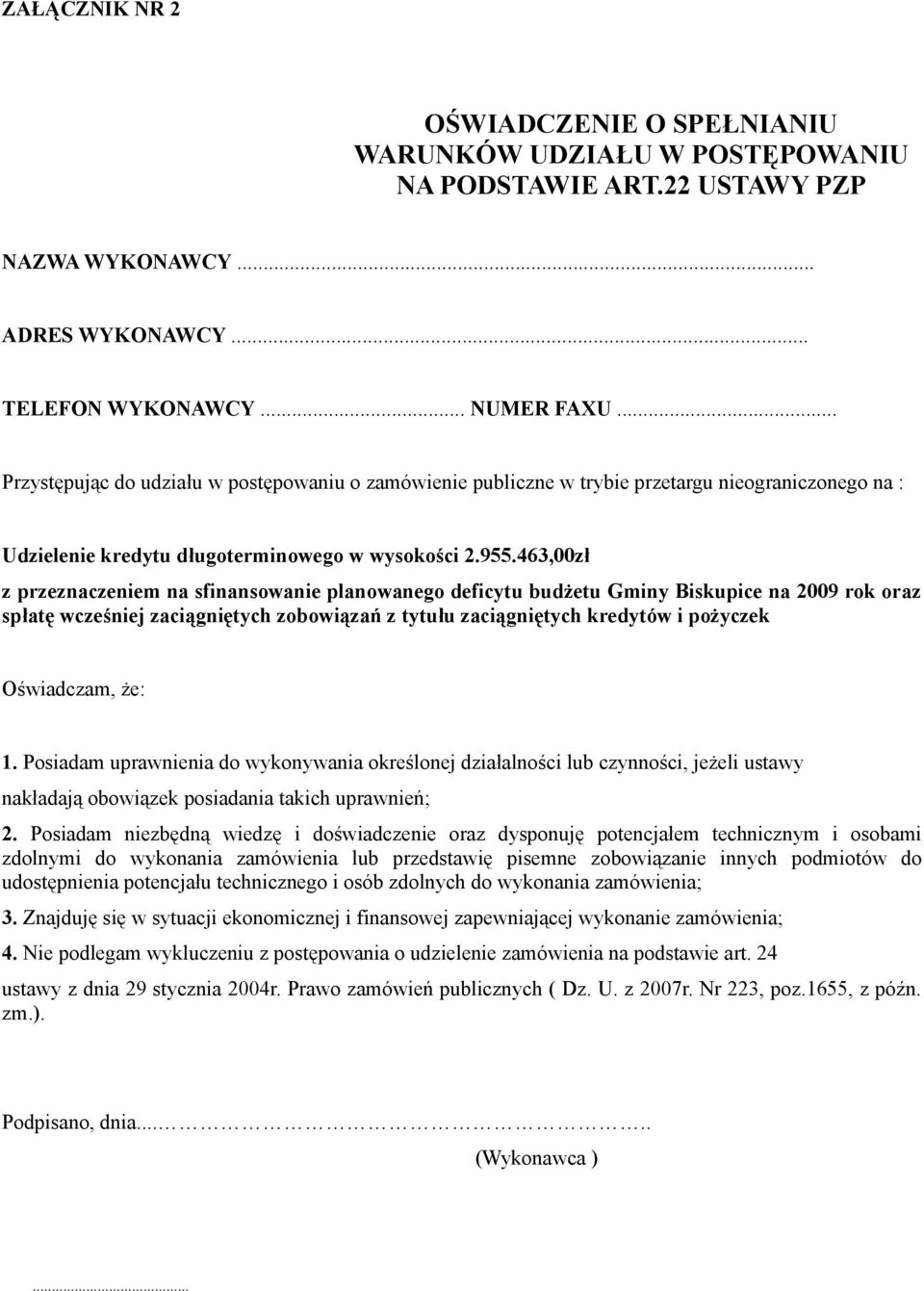 463,00zł z przeznaczeniem na sfinansowanie planowanego deficytu budżetu Gminy Biskupice na 2009 rok oraz spłatę wcześniej zaciągniętych zobowiązań z tytułu zaciągniętych kredytów i pożyczek