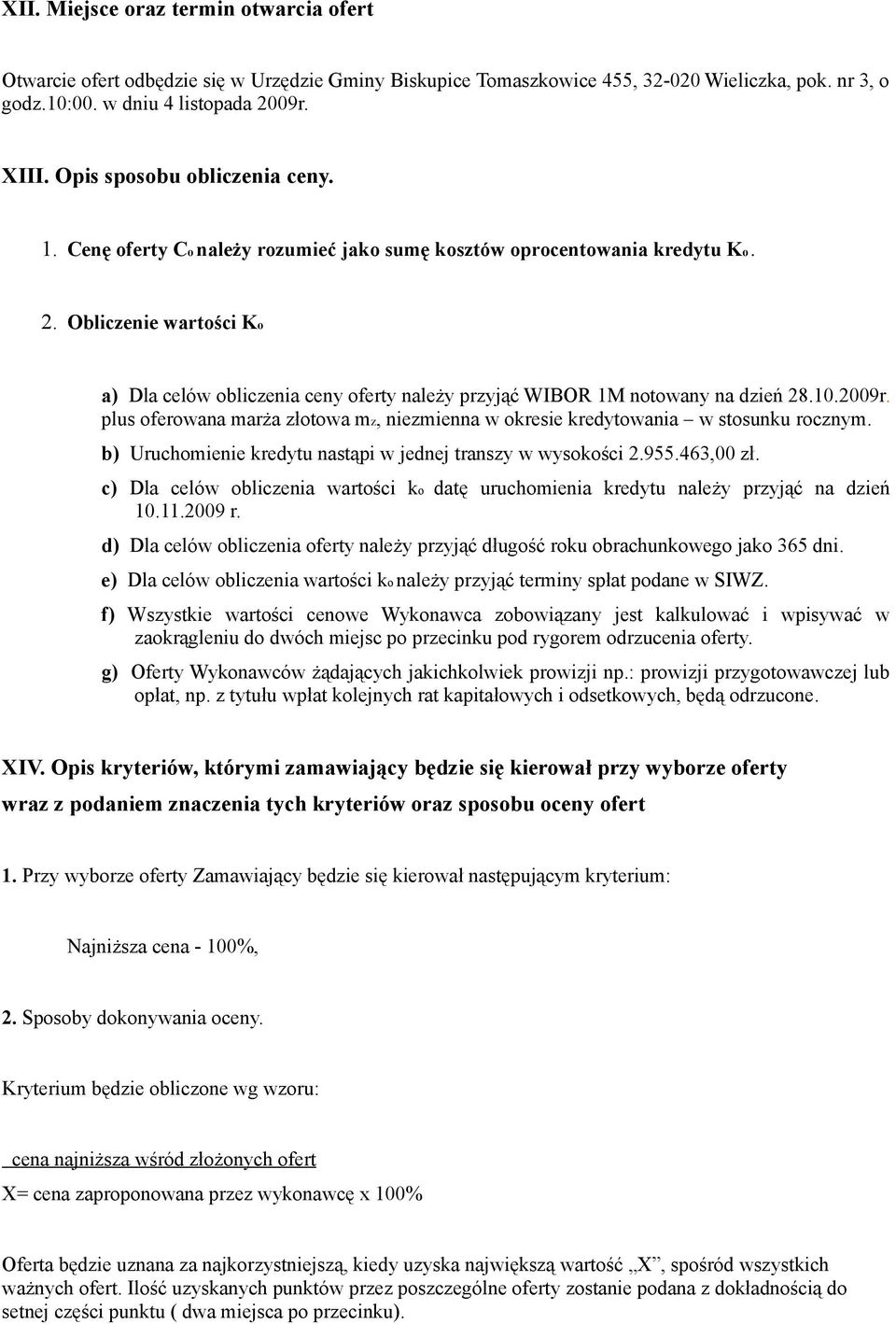 Obliczenie wartości Ko a) Dla celów obliczenia ceny oferty należy przyjąć WIBOR 1M notowany na dzień 28.10.2009r. plus oferowana marża złotowa mz, niezmienna w okresie kredytowania w stosunku rocznym.