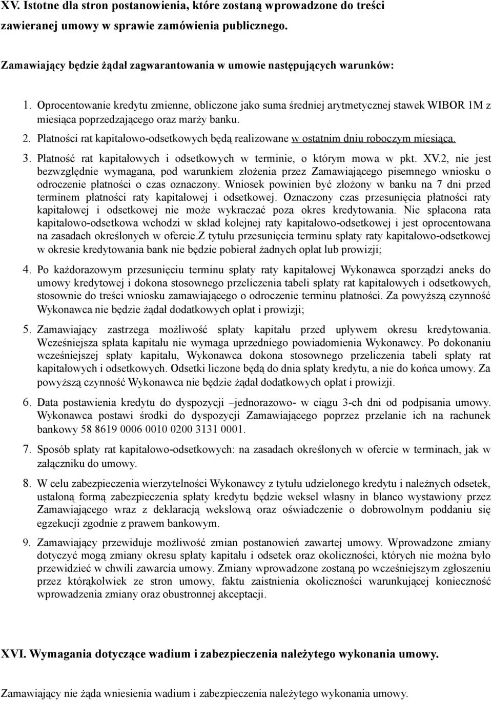 Płatności rat kapitałowo-odsetkowych będą realizowane w ostatnim dniu roboczym miesiąca. 3. Płatność rat kapitałowych i odsetkowych w terminie, o którym mowa w pkt. XV.