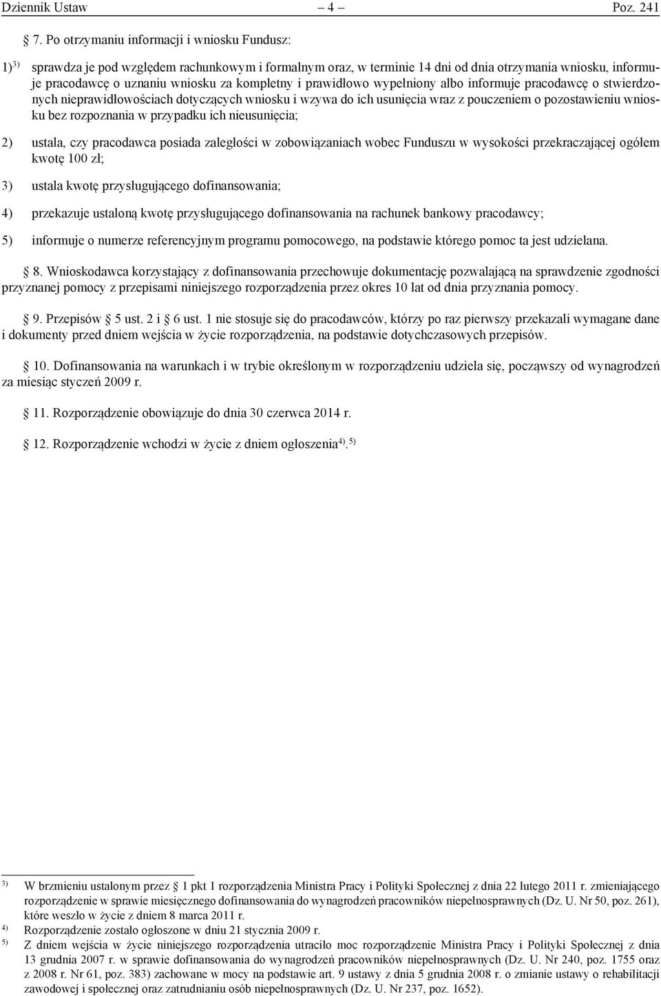 kompletny i prawidłowo wypełniony albo informuje pracodawcę o stwierdzonych nieprawidłowościach dotyczących wniosku i wzywa do ich usunięcia wraz z pouczeniem o pozostawieniu wniosku bez rozpoznania