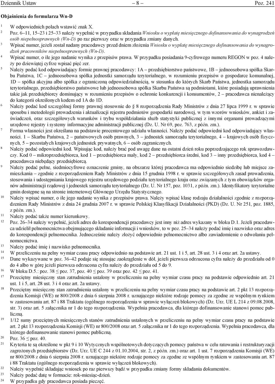 3 Wpisać numer, jeżeli został nadany pracodawcy przed dniem złożenia Wniosku o wypłatę miesięcznego dofinansowania do wynagrodzeń pracowników niepełnosprawnych (Wn-D).