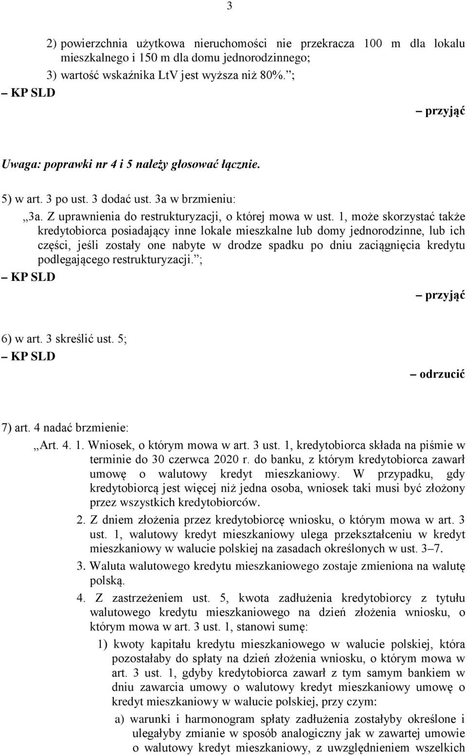 1, może skorzystać także kredytobiorca posiadający inne lokale mieszkalne lub domy jednorodzinne, lub ich części, jeśli zostały one nabyte w drodze spadku po dniu zaciągnięcia kredytu podlegającego