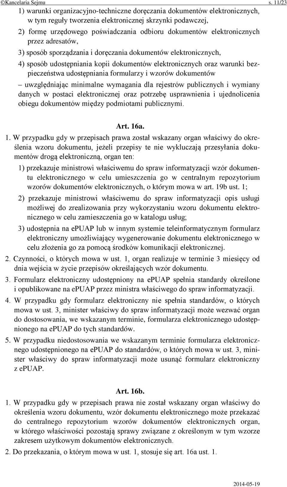 elektronicznych przez adresatów, 3) sposób sporządzania i doręczania dokumentów elektronicznych, 4) sposób udostępniania kopii dokumentów elektronicznych oraz warunki bezpieczeństwa udostępniania