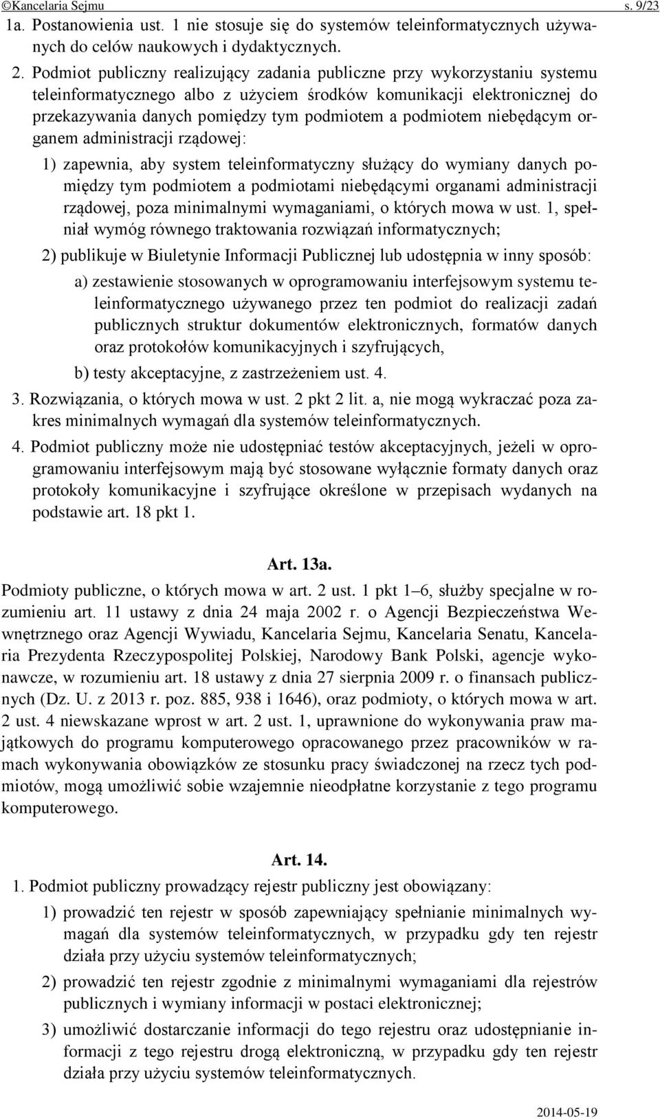 podmiotem niebędącym organem administracji rządowej: 1) zapewnia, aby system teleinformatyczny służący do wymiany danych pomiędzy tym podmiotem a podmiotami niebędącymi organami administracji