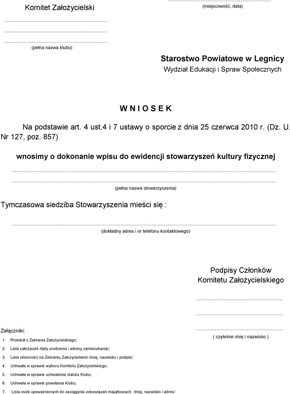 857) wnosimy o dokonanie wpisu do ewidencji stowarzyszeń kultury fizycznej (pełna nazwa stowarzyszenia) Tymczasowa siedziba Stowarzyszenia mieści się : (dokładny adres i nr telefonu kontaktowego)