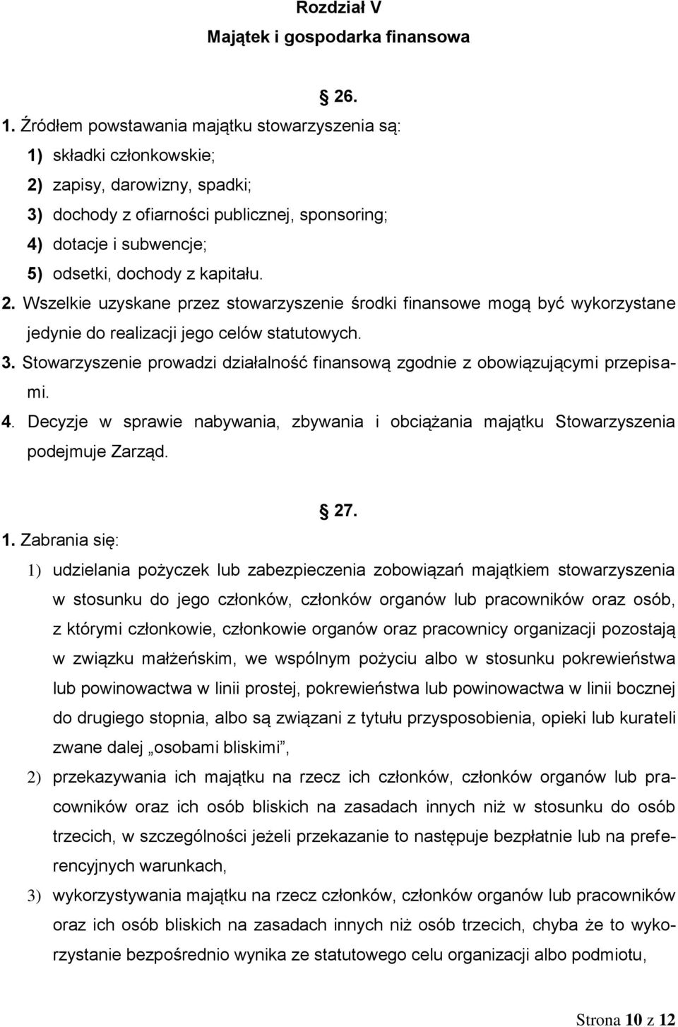 kapitału. 2. Wszelkie uzyskane przez stowarzyszenie środki finansowe mogą być wykorzystane jedynie do realizacji jego celów statutowych. 3.