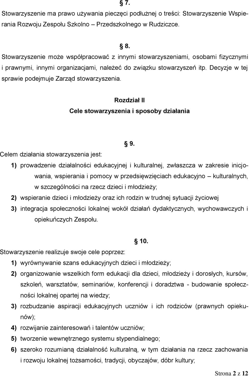 Decyzje w tej sprawie podejmuje Zarząd stowarzyszenia. Rozdział II Cele stowarzyszenia i sposoby działania 9.