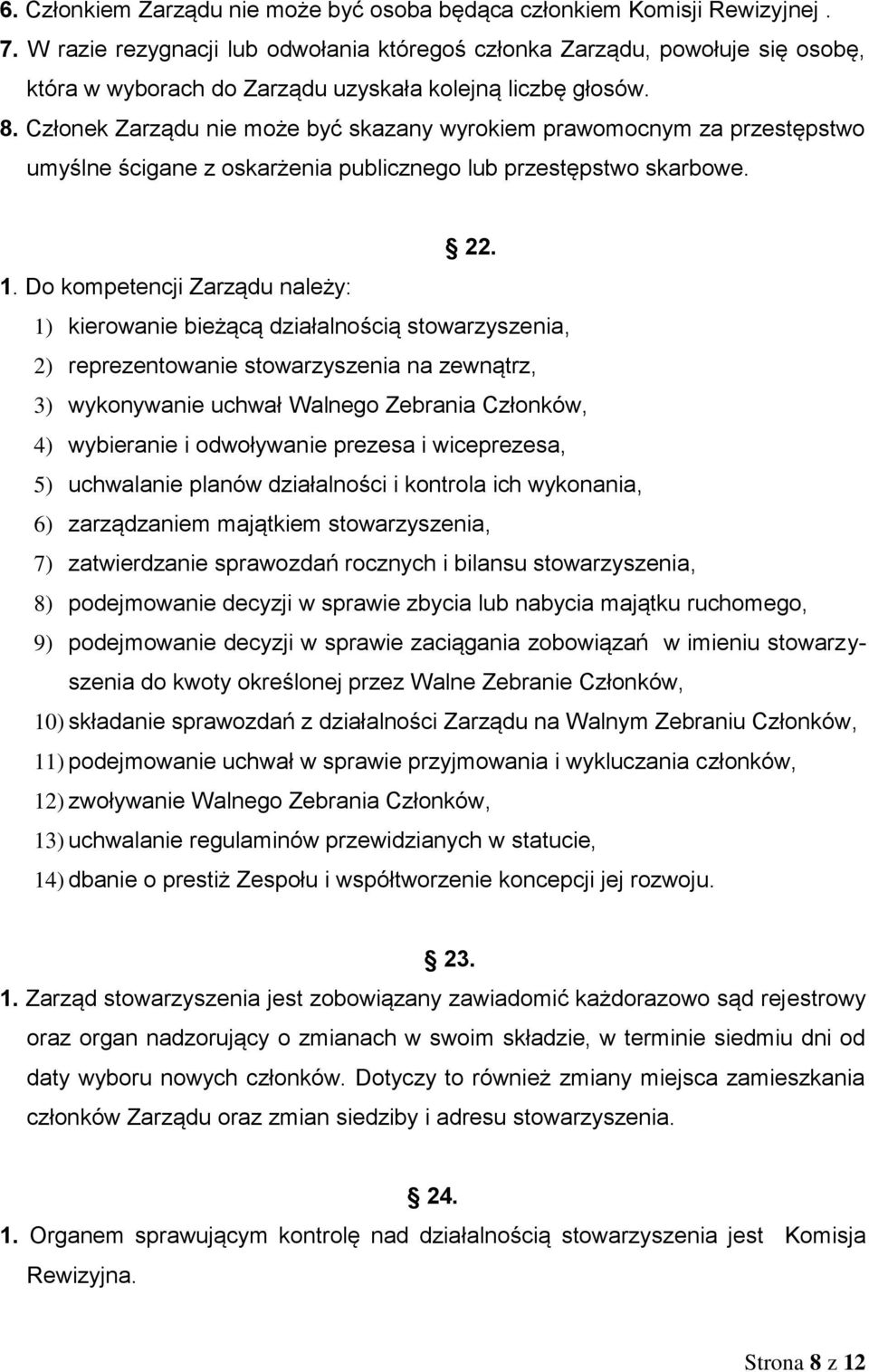 Członek Zarządu nie może być skazany wyrokiem prawomocnym za przestępstwo umyślne ścigane z oskarżenia publicznego lub przestępstwo skarbowe. 22. 1.