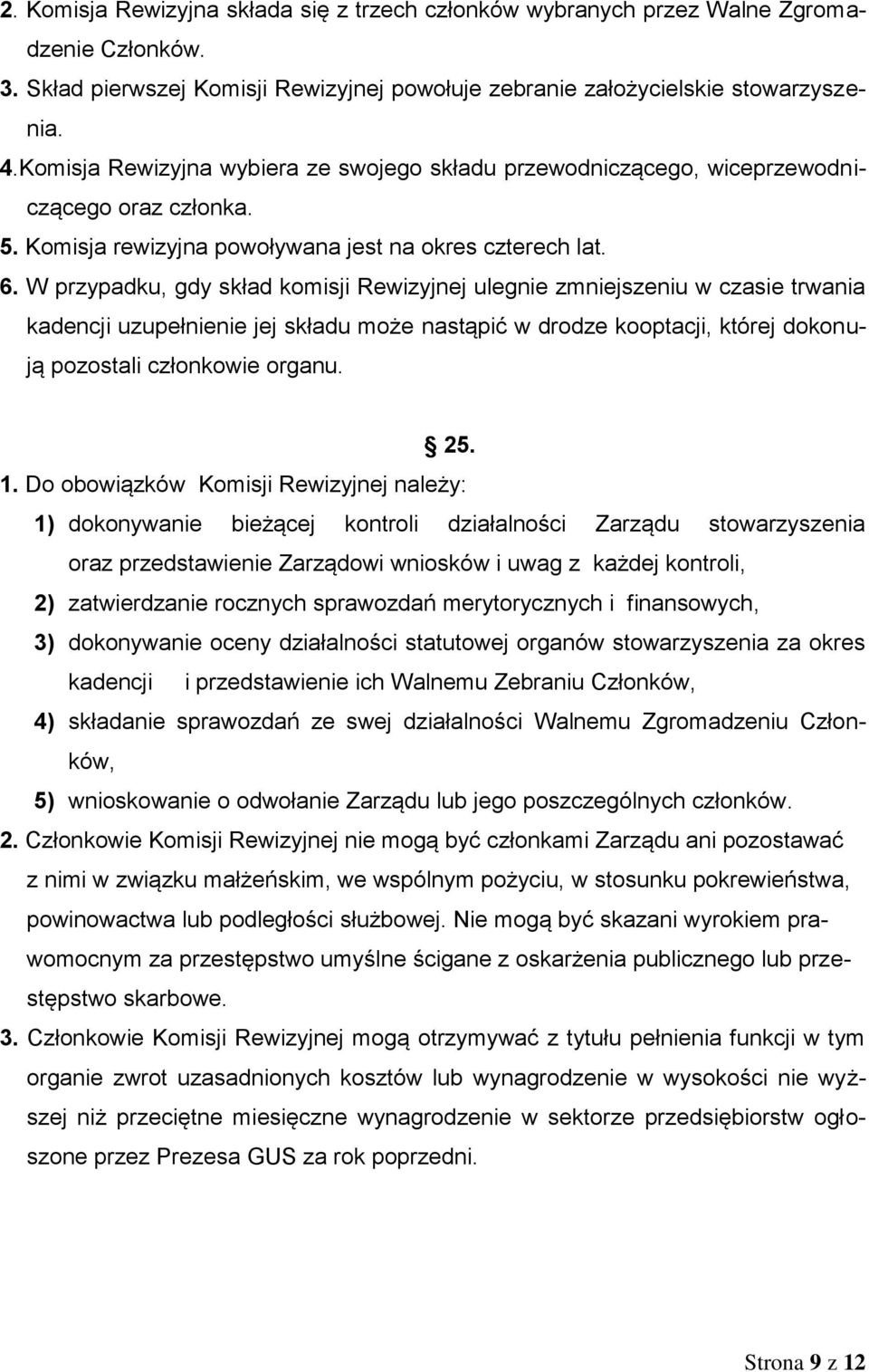 W przypadku, gdy skład komisji Rewizyjnej ulegnie zmniejszeniu w czasie trwania kadencji uzupełnienie jej składu może nastąpić w drodze kooptacji, której dokonują pozostali członkowie organu. 25. 1.