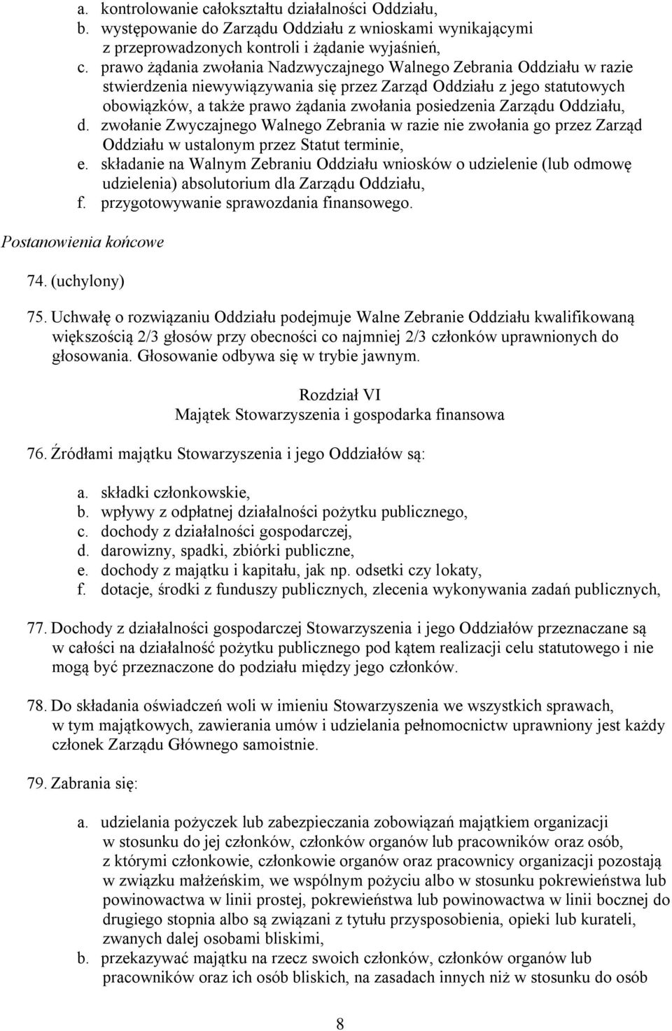 posiedzenia Zarządu Oddziału, d. zwołanie Zwyczajnego Walnego Zebrania w razie nie zwołania go przez Zarząd Oddziału w ustalonym przez Statut terminie, e.