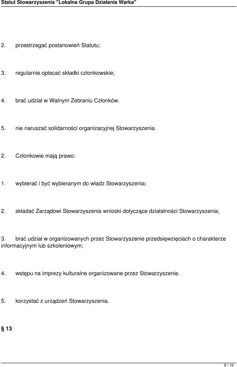 składać Zarządowi Stowarzyszenia wnioski dotyczące działalności Stowarzyszenia; 3.