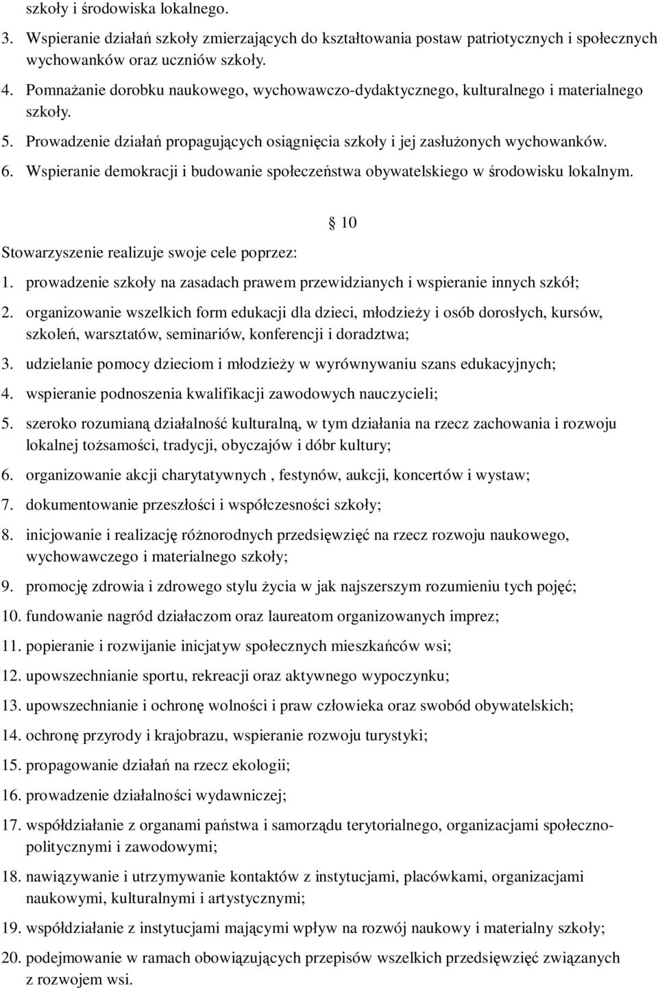 Wspieranie demokracji i budowanie spo ecze stwa obywatelskiego w rodowisku lokalnym. Stowarzyszenie realizuje swoje cele poprzez: 1.