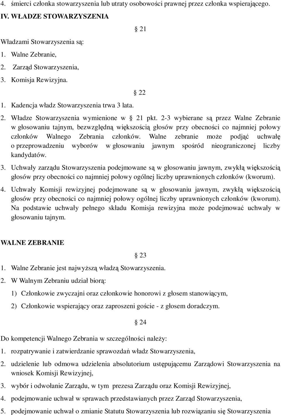 2-3 wybierane s przez Walne Zebranie w g osowaniu tajnym, bezwzgl dn wi kszo ci g osów przy obecno ci co najmniej po owy cz onków Walnego Zebrania cz onków.