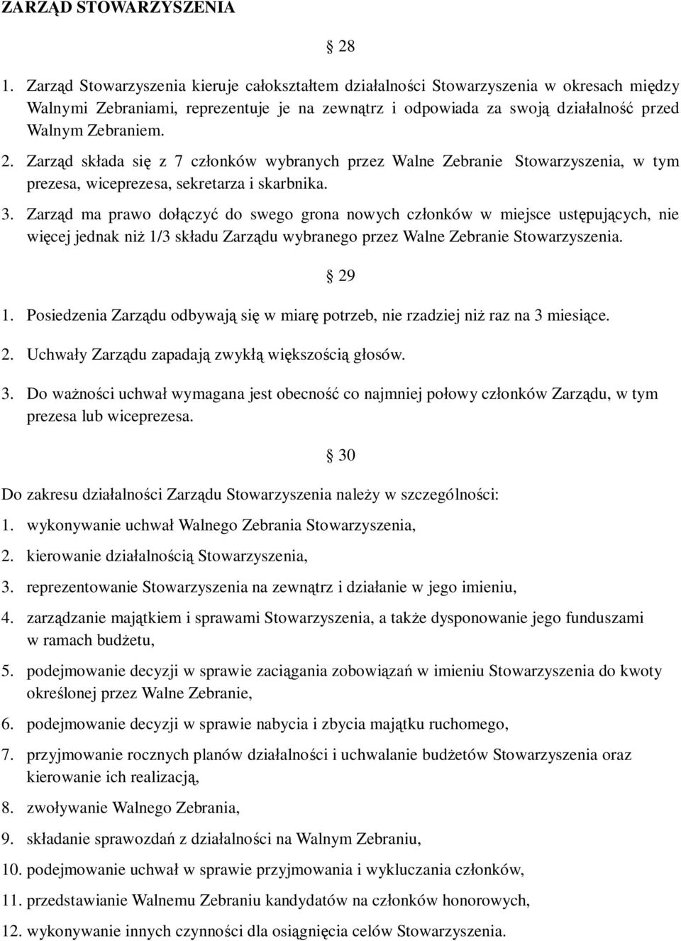 Zarz d sk ada si z 7 cz onków wybranych przez Walne Zebranie Stowarzyszenia, w tym prezesa, wiceprezesa, sekretarza i skarbnika. 3.