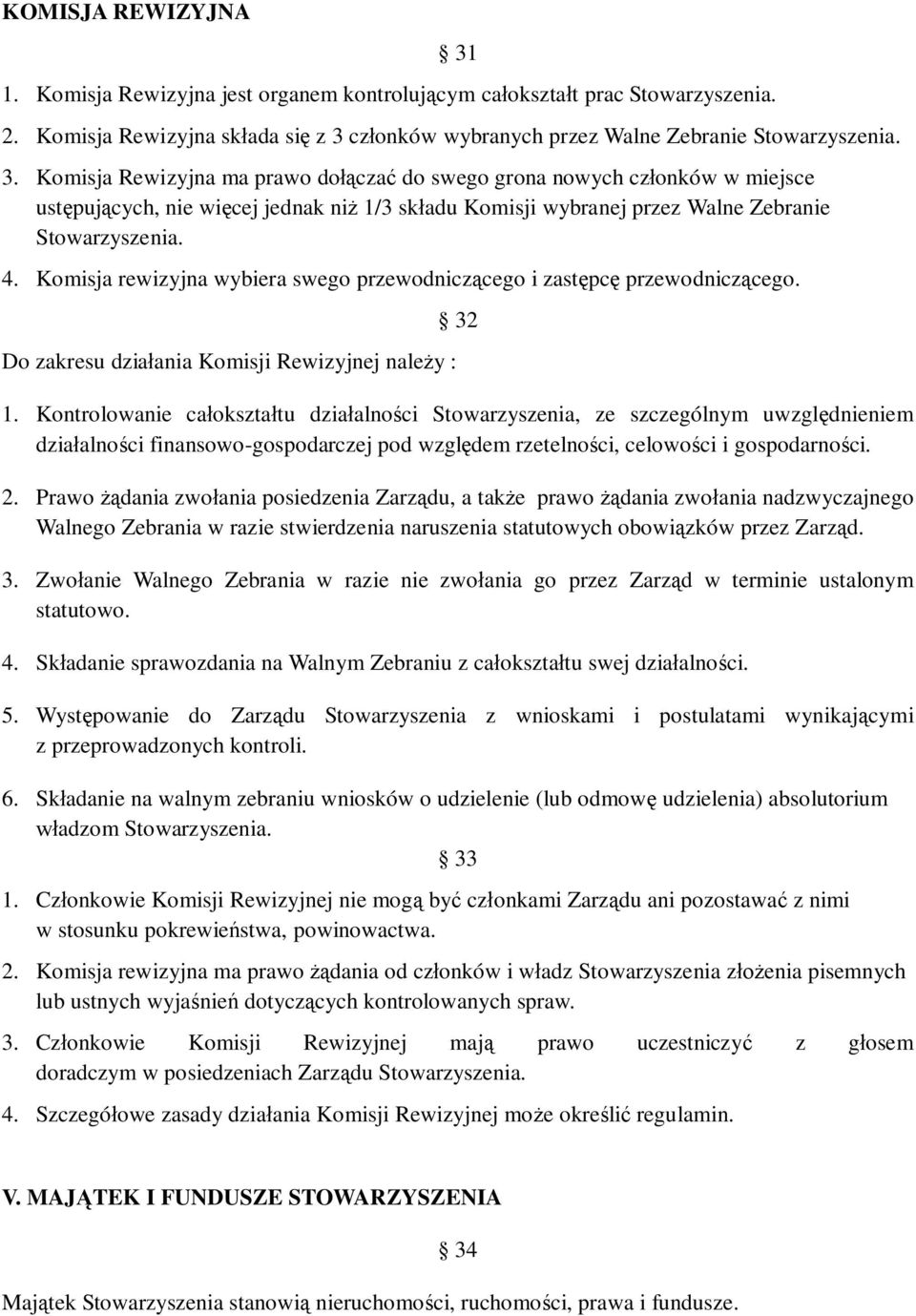 Kontrolowanie ca okszta tu dzia alno ci Stowarzyszenia, ze szczególnym uwzgl dnieniem dzia alno ci finansowo-gospodarczej pod wzgl dem rzetelno ci, celowo ci i gospodarno ci. 2.