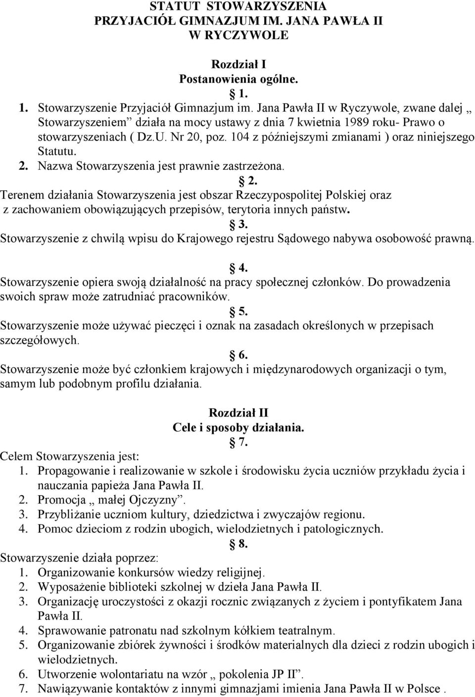 104 z późniejszymi zmianami ) oraz niniejszego Statutu. 2. Nazwa Stowarzyszenia jest prawnie zastrzeżona. 2. Terenem działania Stowarzyszenia jest obszar Rzeczypospolitej Polskiej oraz z zachowaniem obowiązujących przepisów, terytoria innych państw.