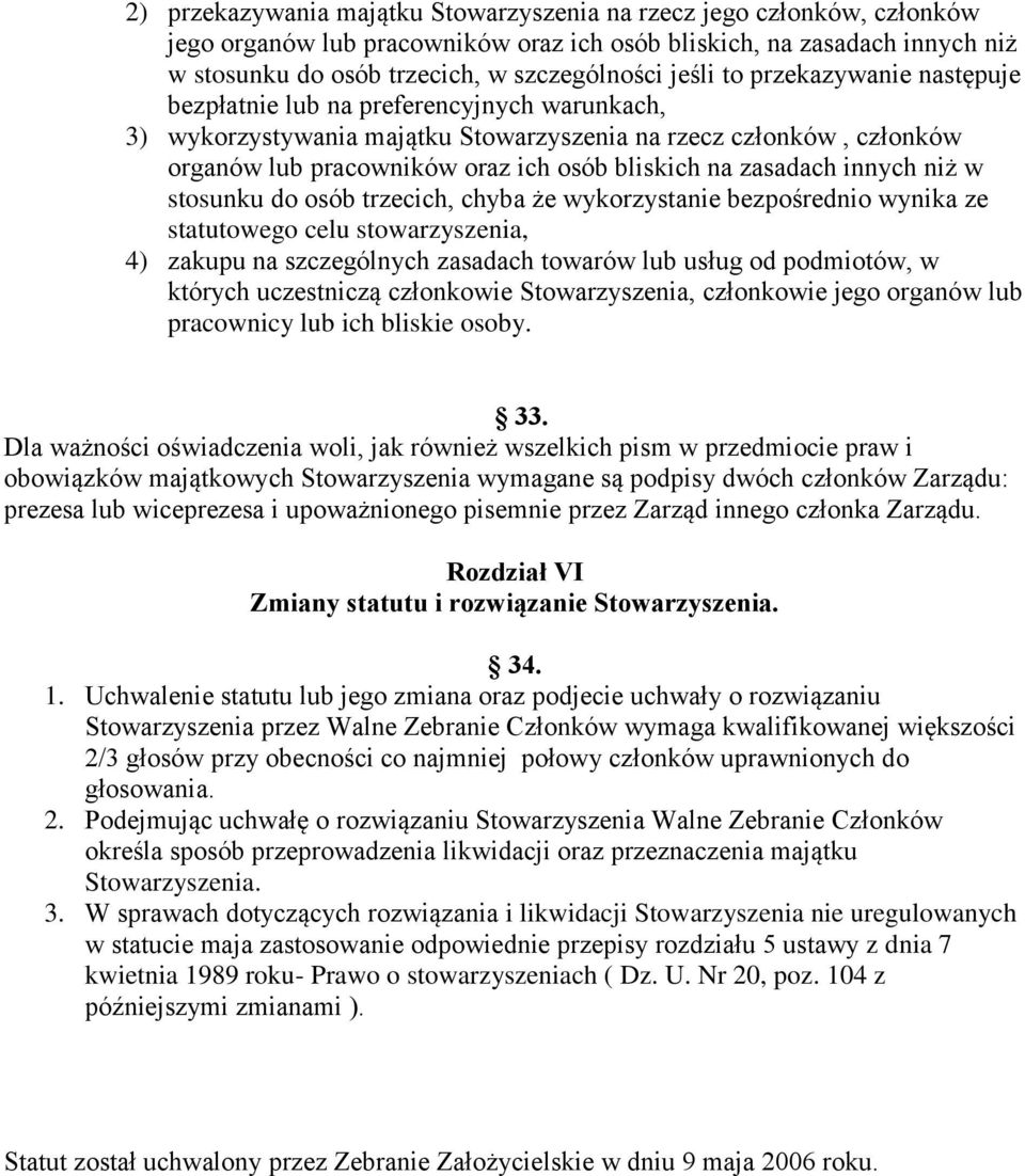 zasadach innych niż w stosunku do osób trzecich, chyba że wykorzystanie bezpośrednio wynika ze statutowego celu stowarzyszenia, 4) zakupu na szczególnych zasadach towarów lub usług od podmiotów, w