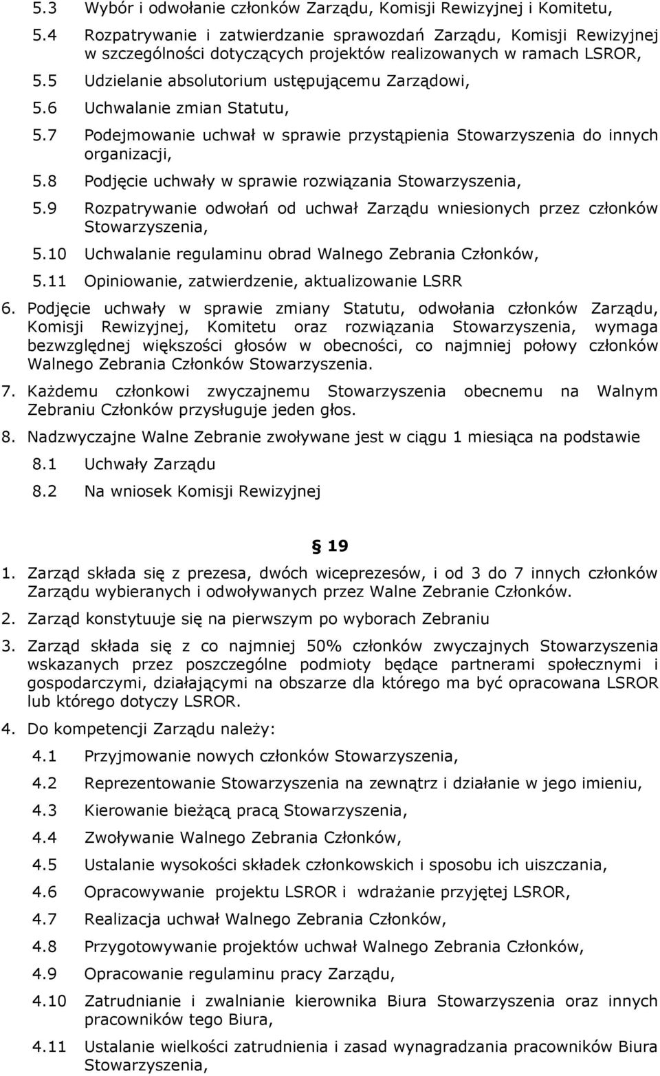 6 Uchwalanie zmian Statutu, 5.7 Podejmowanie uchwał w sprawie przystąpienia Stowarzyszenia do innych organizacji, 5.8 Podjęcie uchwały w sprawie rozwiązania Stowarzyszenia, 5.