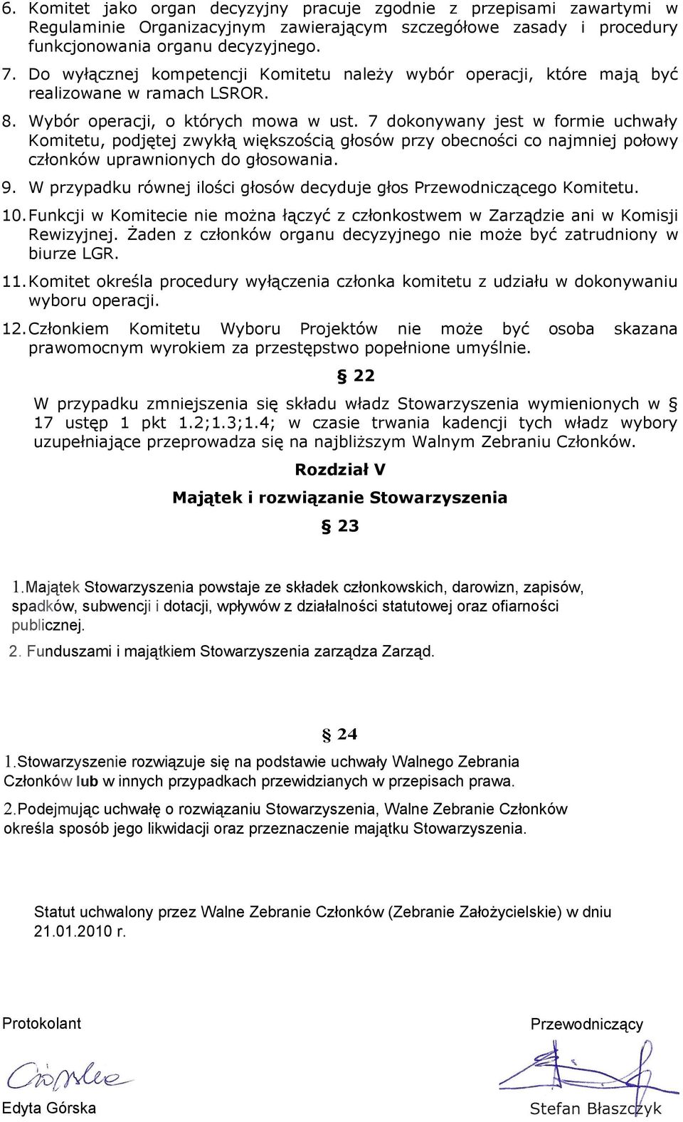 7 dokonywany jest w formie uchwały Komitetu, podjętej zwykłą większością głosów przy obecności co najmniej połowy członków uprawnionych do głosowania. 9.