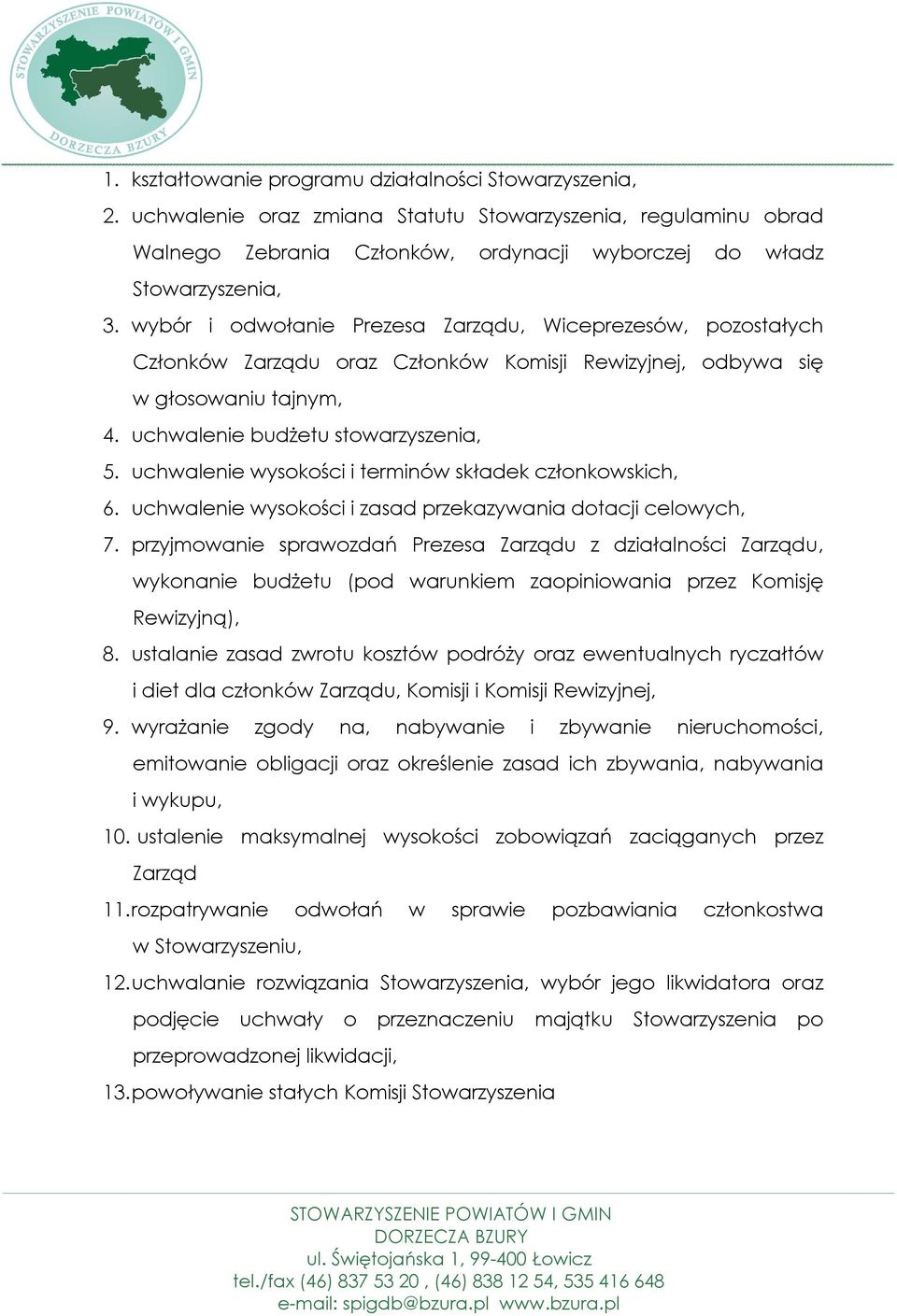 uchwalenie wysokości i terminów składek członkowskich, 6. uchwalenie wysokości i zasad przekazywania dotacji celowych, 7.