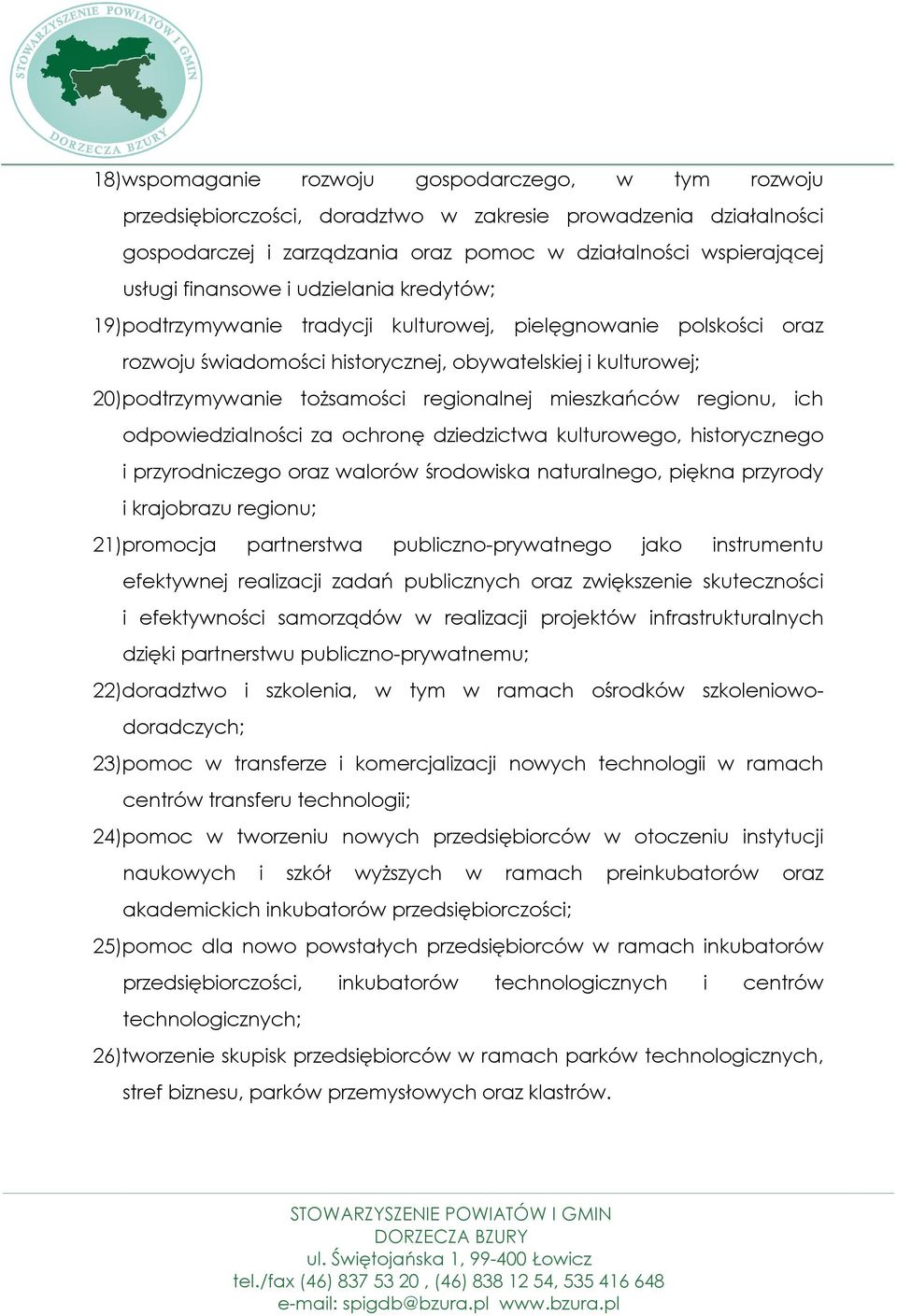regionalnej mieszkańców regionu, ich odpowiedzialności za ochronę dziedzictwa kulturowego, historycznego i przyrodniczego oraz walorów środowiska naturalnego, piękna przyrody i krajobrazu regionu;