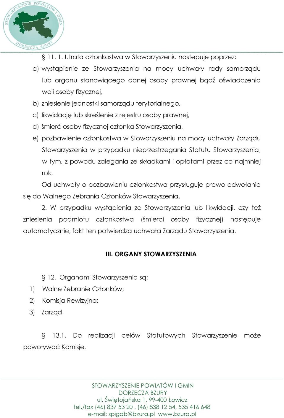 fizycznej, b) zniesienie jednostki samorządu terytorialnego, c) likwidację lub skreślenie z rejestru osoby prawnej, d) śmierć osoby fizycznej członka Stowarzyszenia, e) pozbawienie członkostwa w