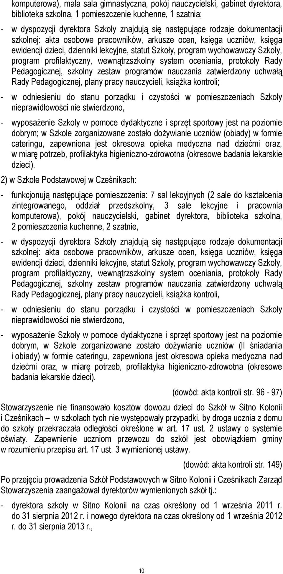wewnątrzszkolny system oceniania, protokoły Rady Pedagogicznej, szkolny zestaw programów nauczania zatwierdzony uchwałą Rady Pedagogicznej, plany pracy nauczycieli, książka kontroli; - w odniesieniu