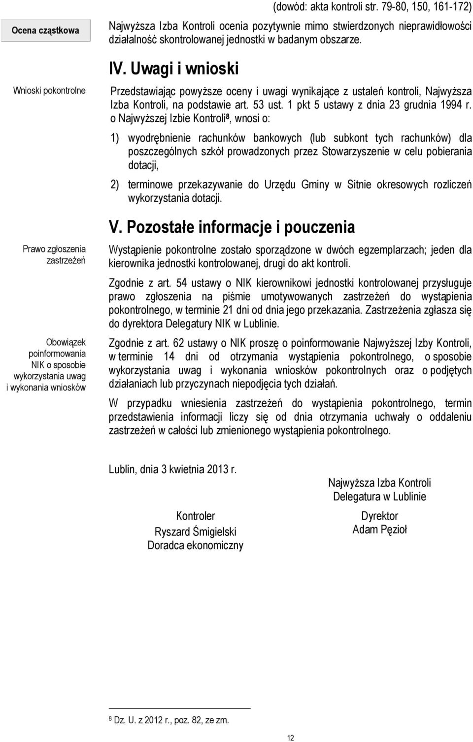 Uwagi i wnioski Przedstawiając powyższe oceny i uwagi wynikające z ustaleń kontroli, Najwyższa Izba Kontroli, na podstawie art. 53 ust. 1 pkt 5 ustawy z dnia 23 grudnia 1994 r.