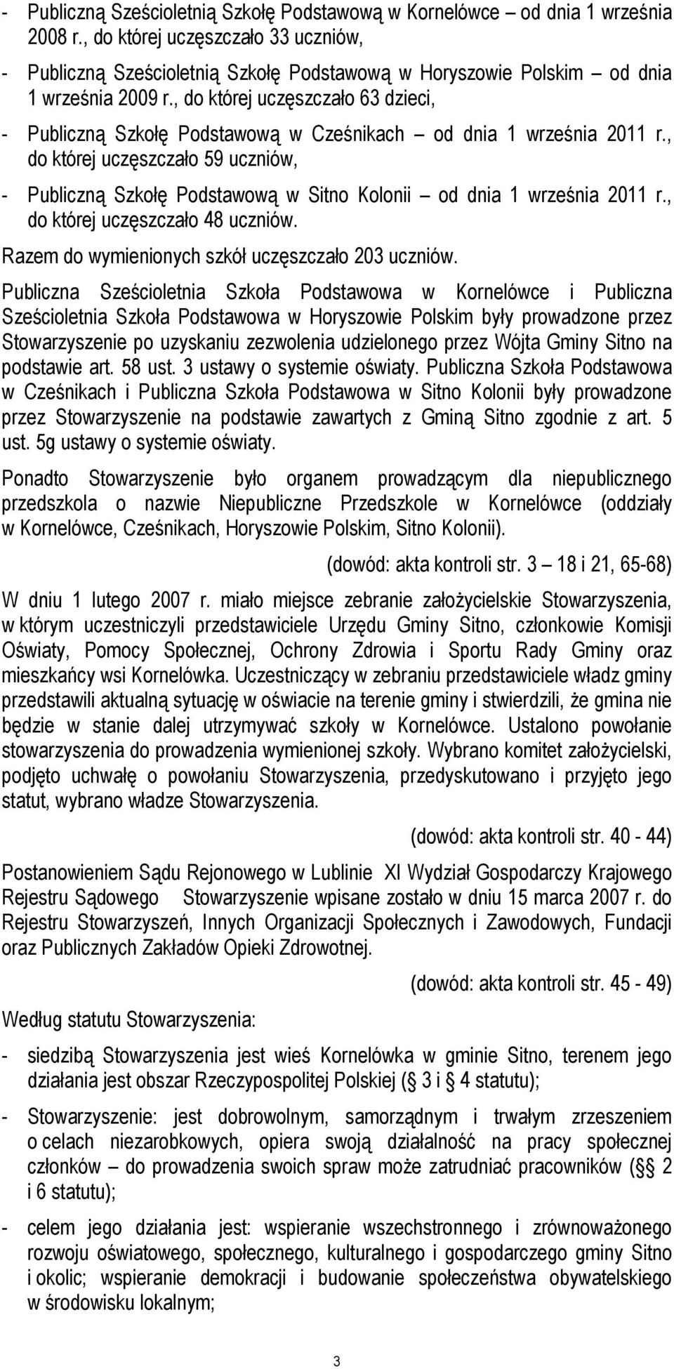 , do której uczęszczało 63 dzieci, - Publiczną Szkołę Podstawową w Cześnikach od dnia 1 września 2011 r.