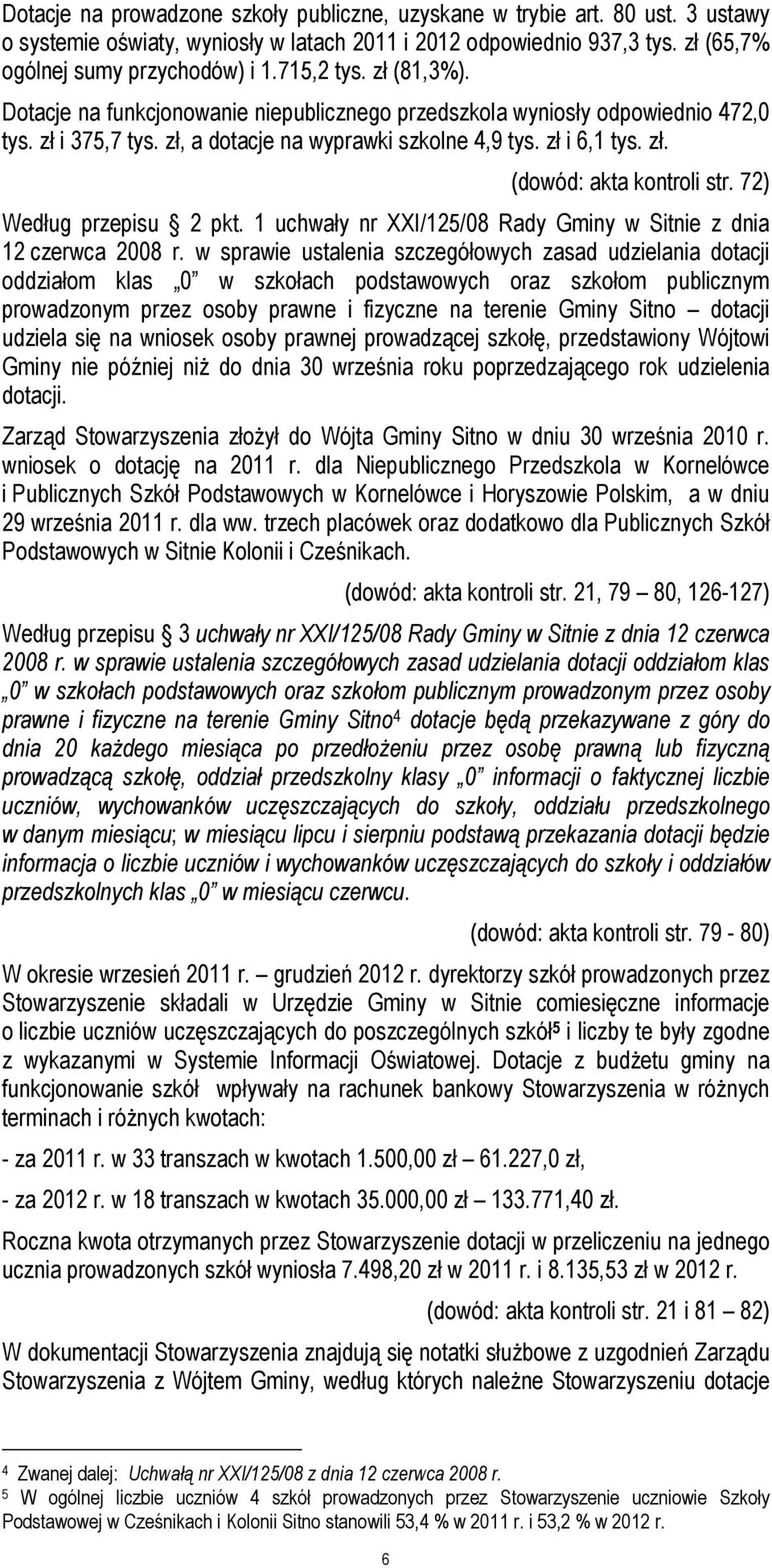 72) Według przepisu 2 pkt. 1 uchwały nr XXI/125/08 Rady Gminy w Sitnie z dnia 12 czerwca 2008 r.